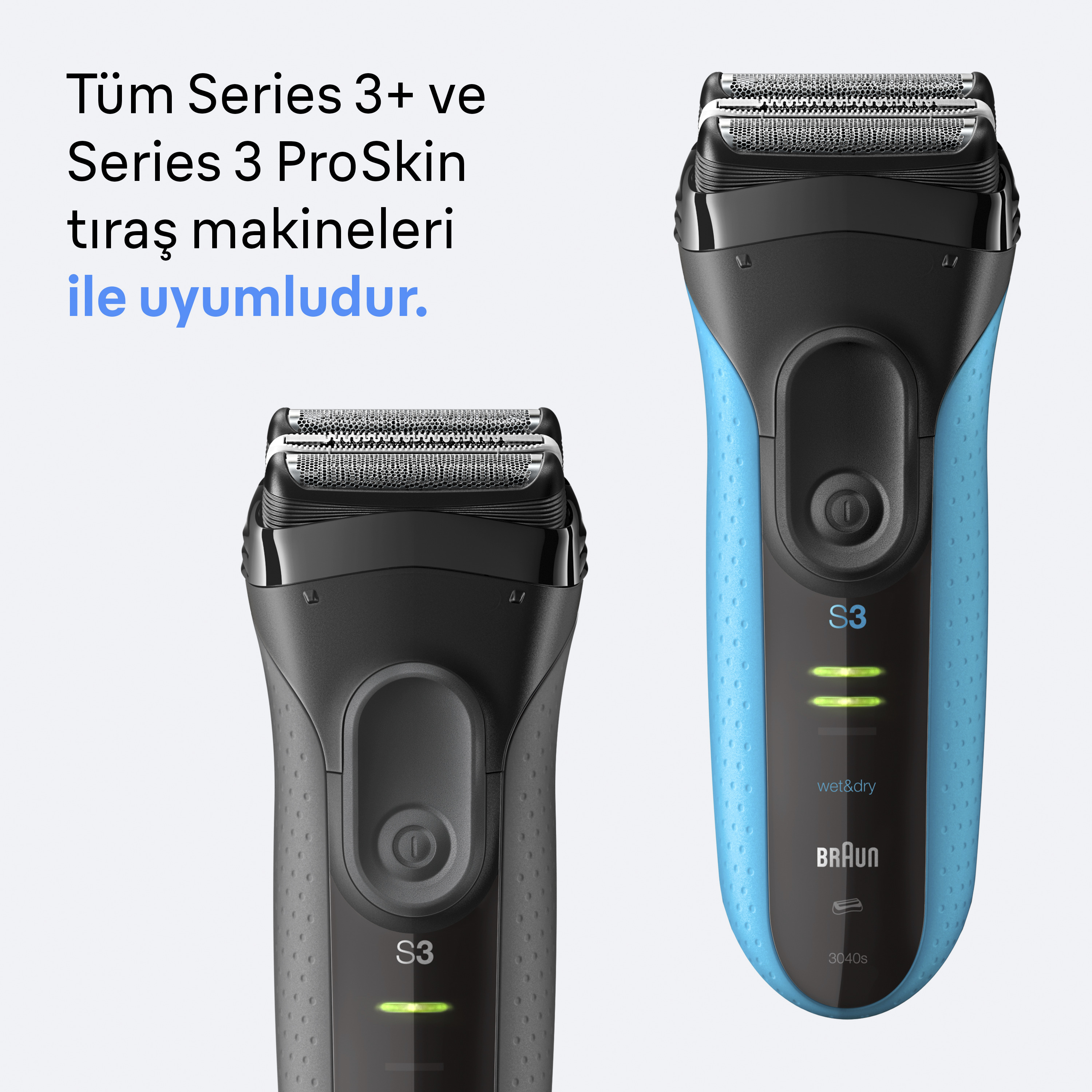 İki elektrikli tıraş makinesi, biri siyah, diğeri mavi. Türkçe metin: Series 3+ ve ProSkin ile uyumlu.