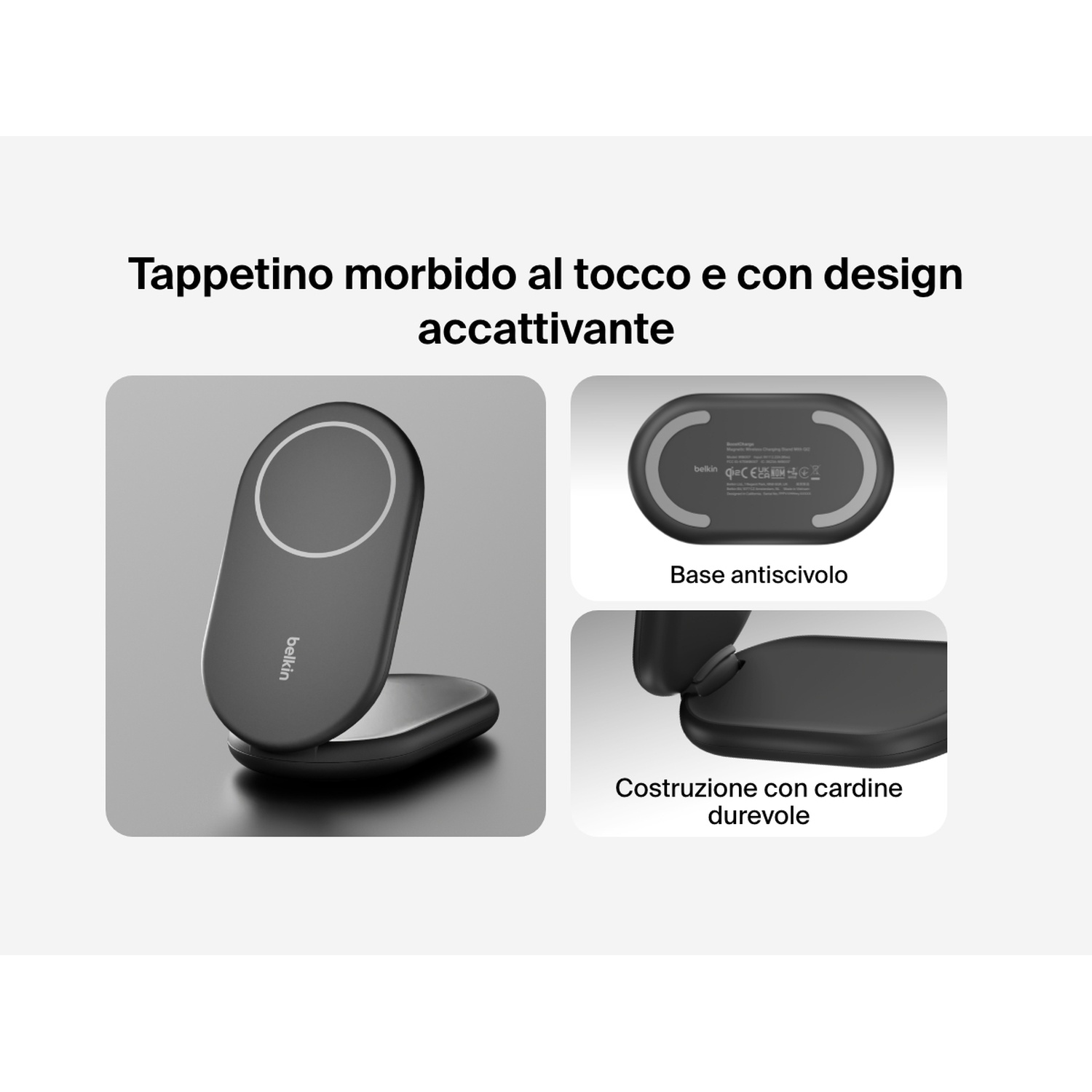 Un caricabatterie wireless Belkin nero con supporto per telefono e altre due viste. Il testo evidenzia il suo tocco morbido e il design.