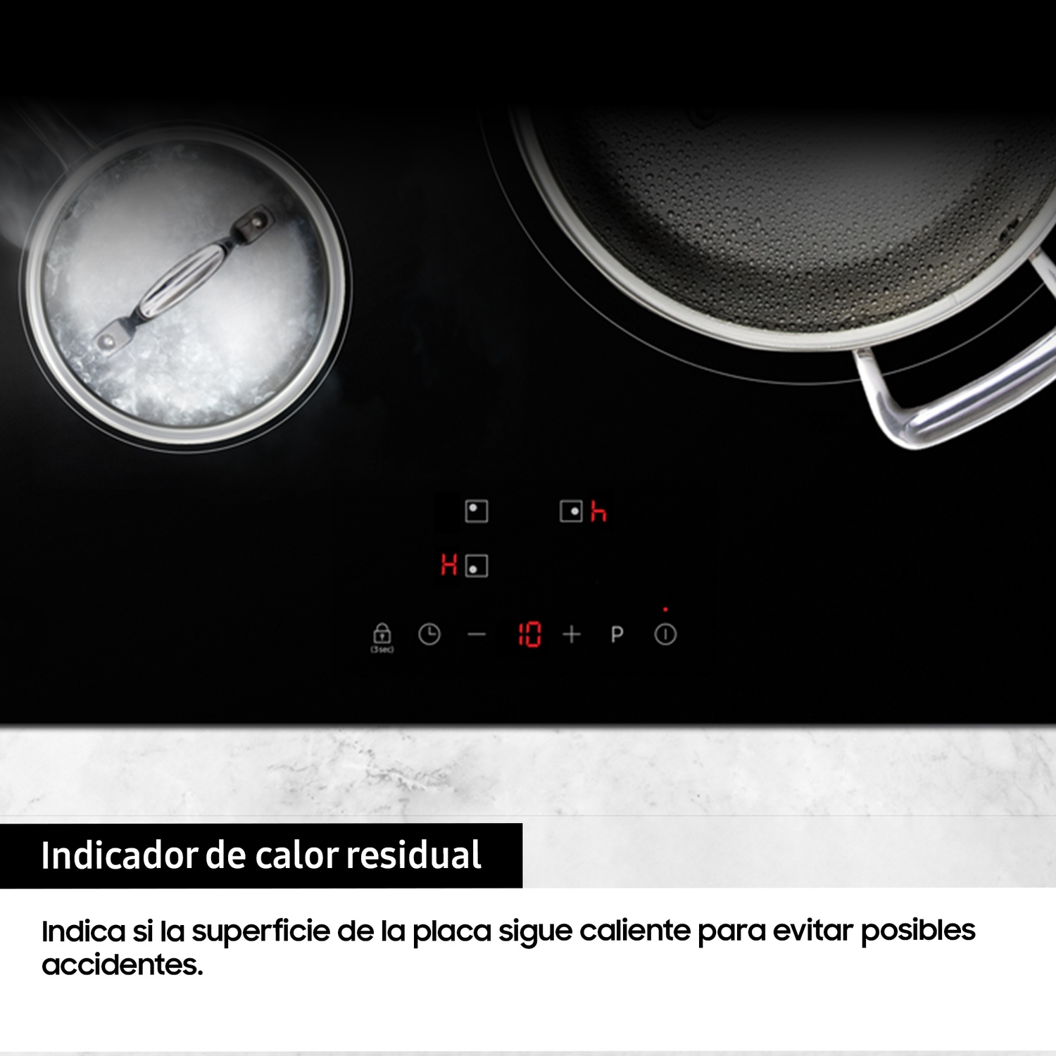 Indicador de calor residual
Indica si la superficie de la placa sigue caliente para evitar posibles accidentes.