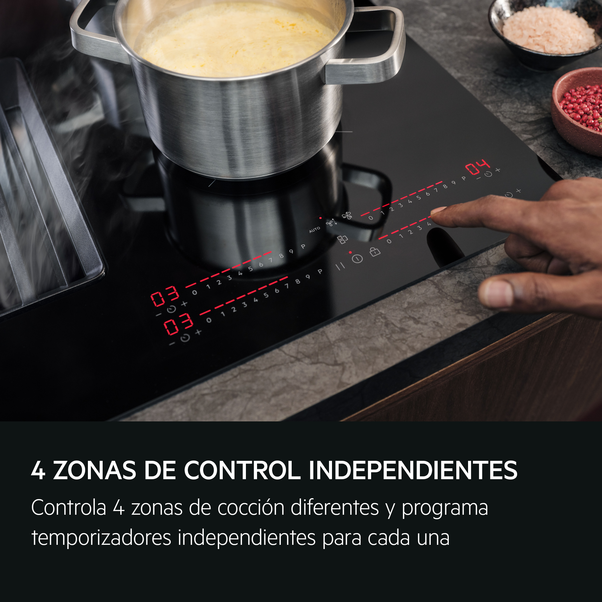 4 ZONAS DE CONTROL INDEPENDIENTES
Controla 4 zonas de cocción diferentes y programa temporizadores independientes para cada una