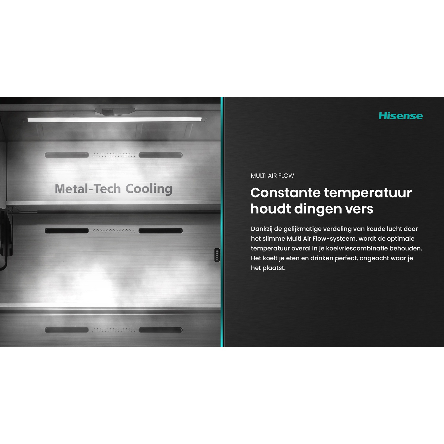 Inside a refrigerator, with 'Metal-Tech Cooling' text visible. On the side, it says 'Constante temperatuur houdt dingen vers'.