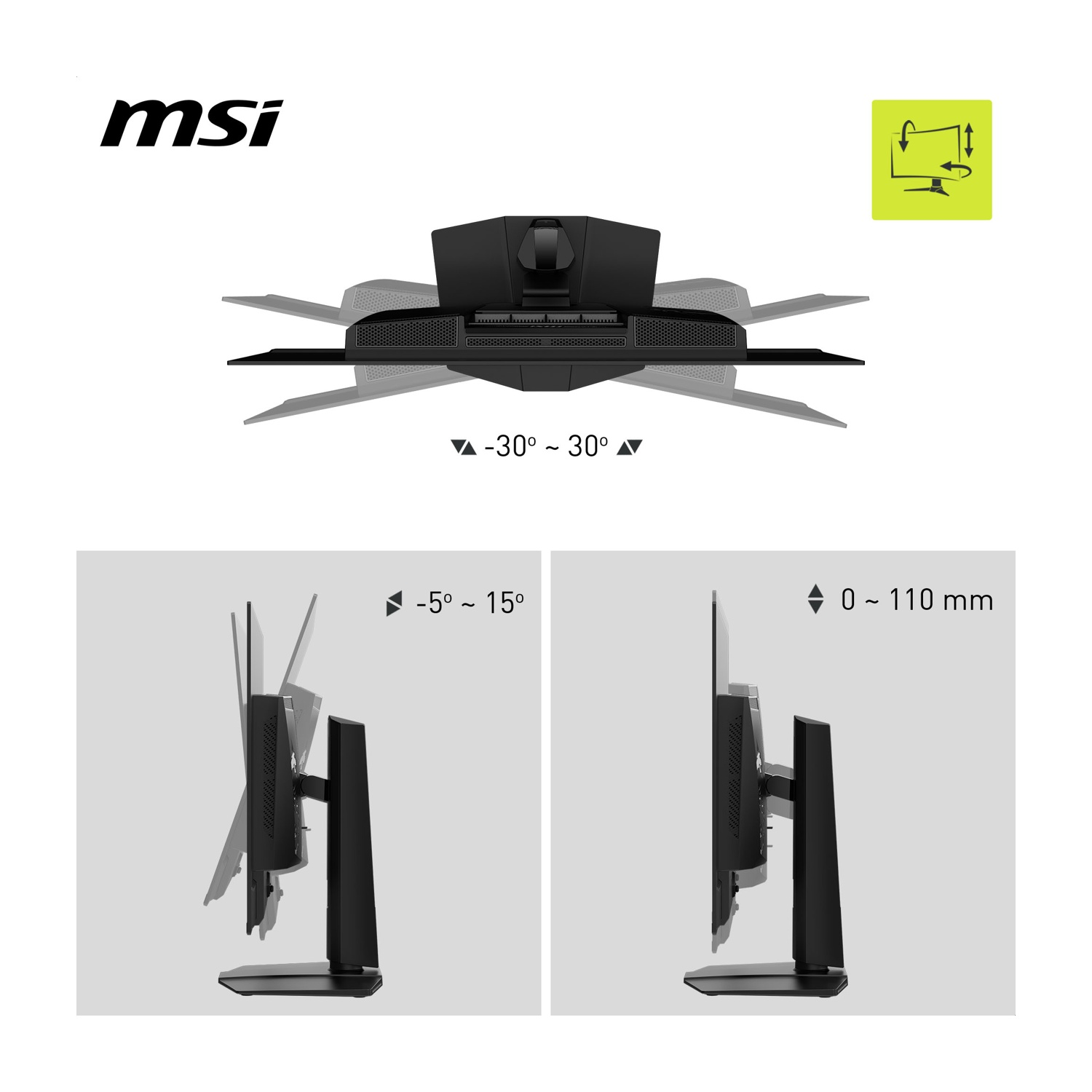 Monitor MSI con inclinazione e altezza regolabili. Inclinazione da -5 a 15 gradi e rotazione da -30 a 30 gradi. Regolazione altezza 0-110 mm.
