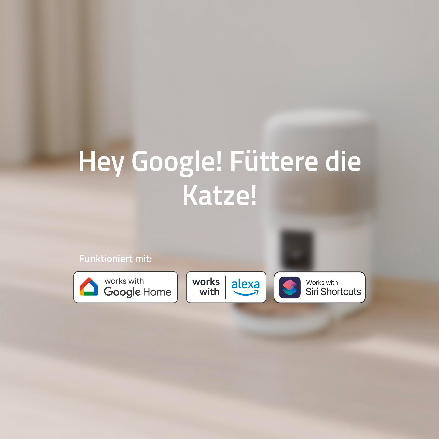 Das Bild zeigt einen Katzenfutterautomaten. Text lautet: Hey Google! Füttere die Katze!. Kompatibel mit Google Home, Alexa und Siri.