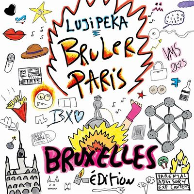 Illustration colorée avec le texte 'LUJIPEKA BRULER PARIS BRUXELLES Edition'. Inclut des icônes dessinées de lèvres, frites et Atomium.