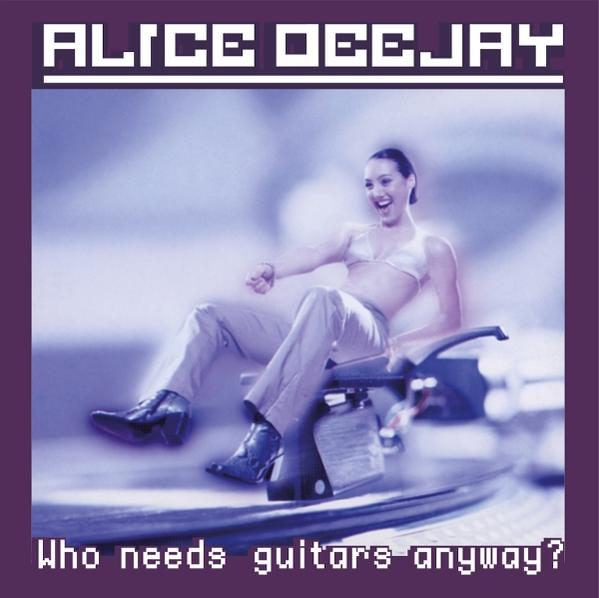 Albumcover. Frau auf Plattenspieler, lächelnd. Titel: Alice Deejay, „Who needs guitars anyway?“ Lila Hintergrund.