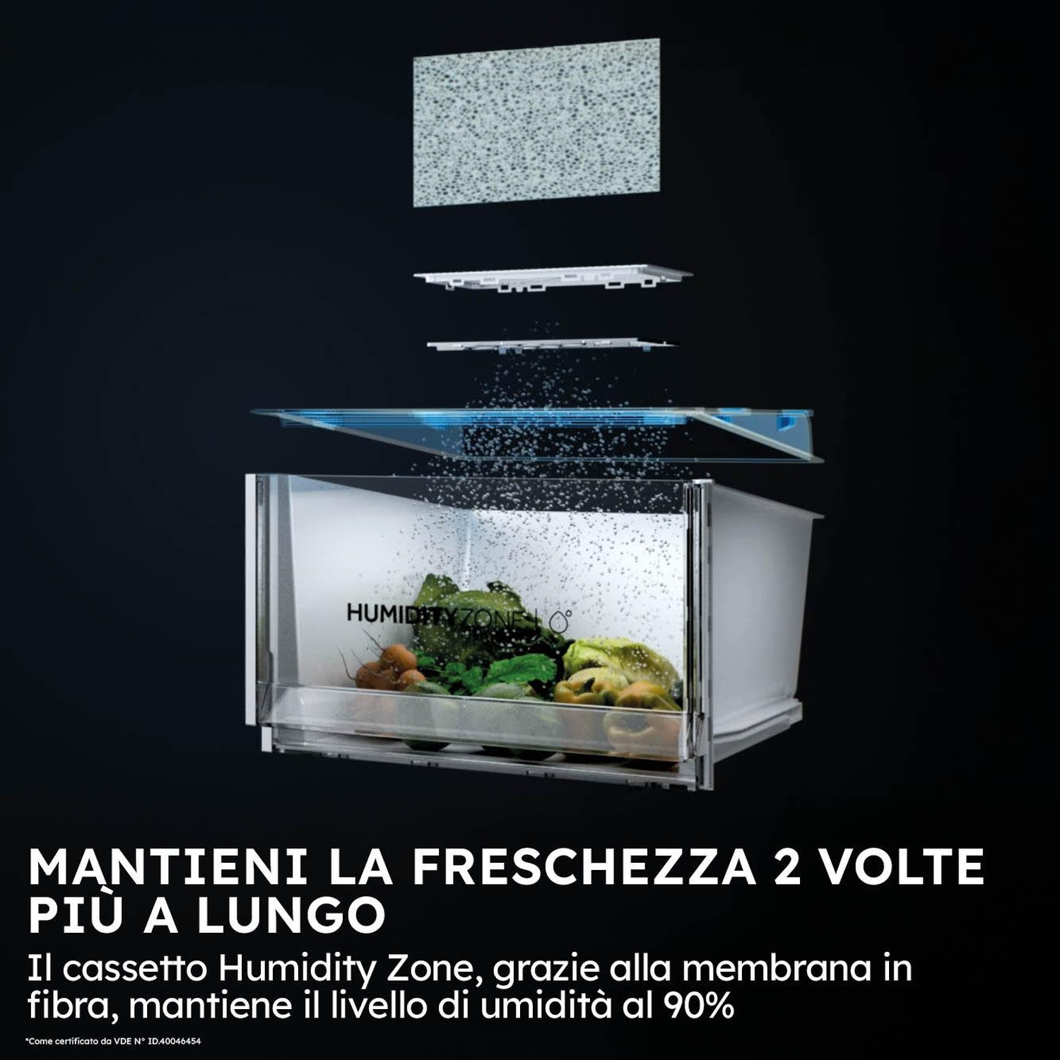 Diagramma di un cassetto frigorifero con Humidity Zone, che mostra vapore acqueo. Testo: Mantiene la freschezza 2 volte più a lungo.