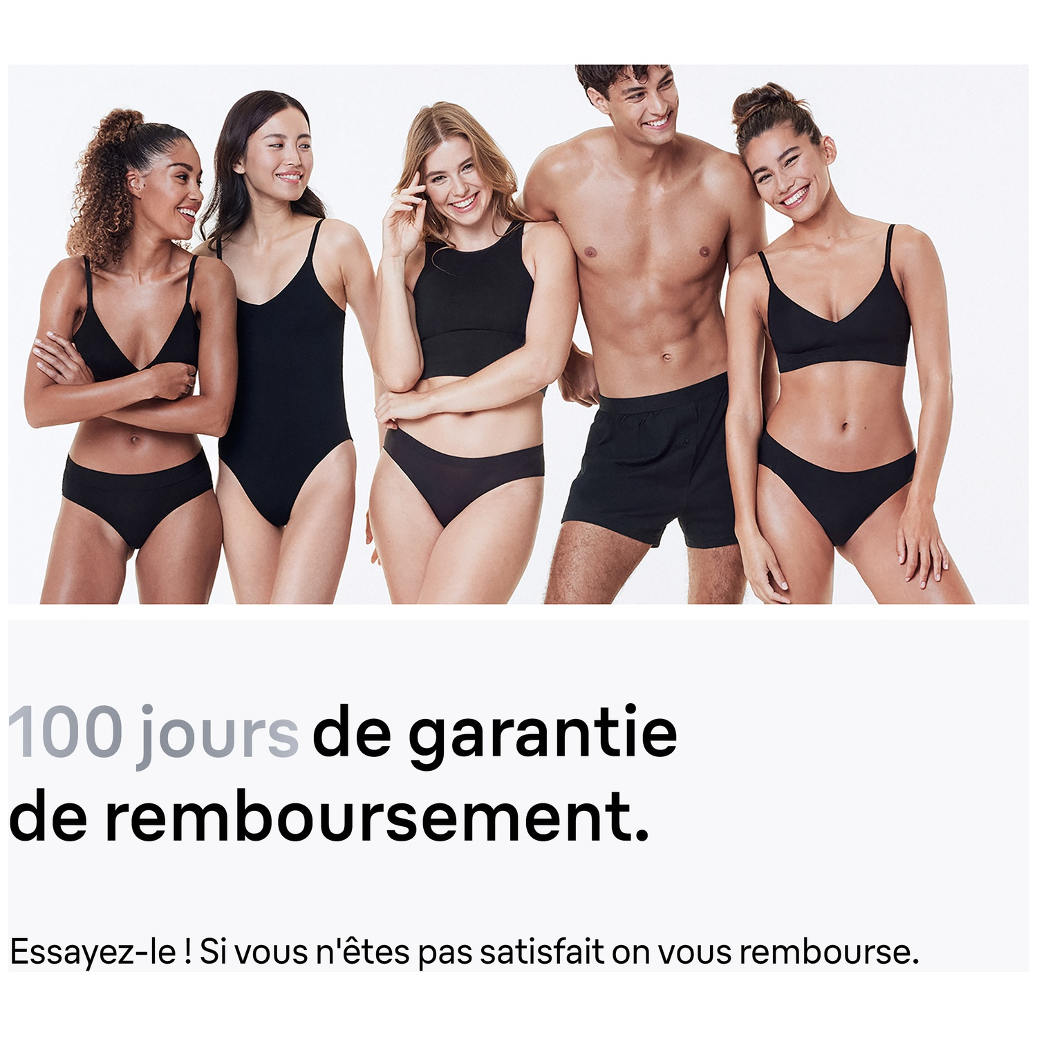 Cinq personnes diverses en sous-vêtements sourient. Texte : 100 jours de garantie de remboursement. Essayez ! Si vous n'êtes pas satisfait, on vous rembourse.