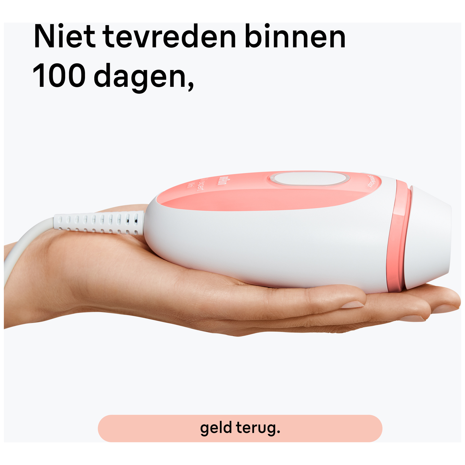 A hand holds a white and pink epilator. Text above says 'Not satisfied within 100 days'. Below it says 'money back'.