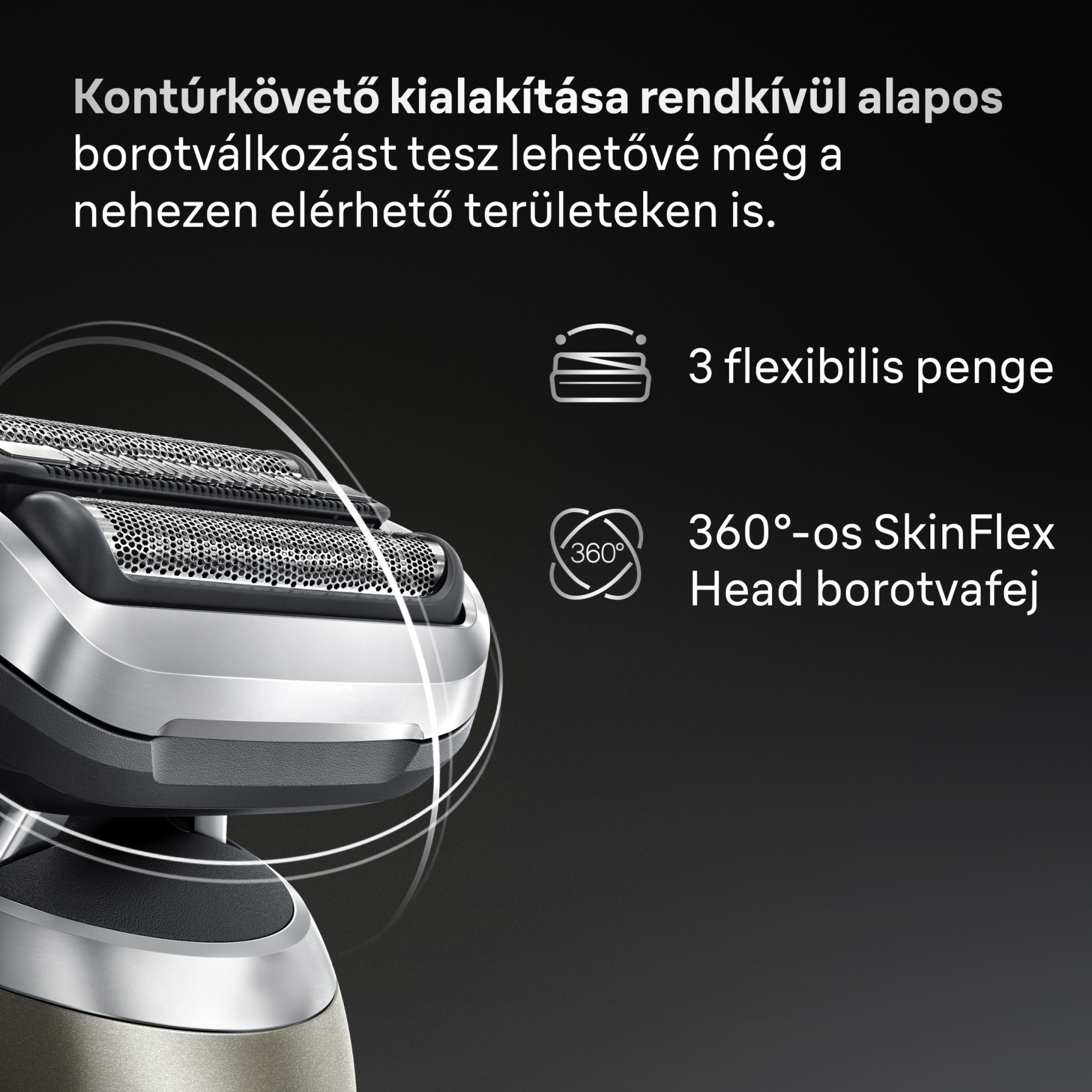 Elektromos borotva három pengével. Szöveg: A kontúrkövető kialakítás alapos borotválást tesz lehetővé, nehezen elérhető helyeken is.