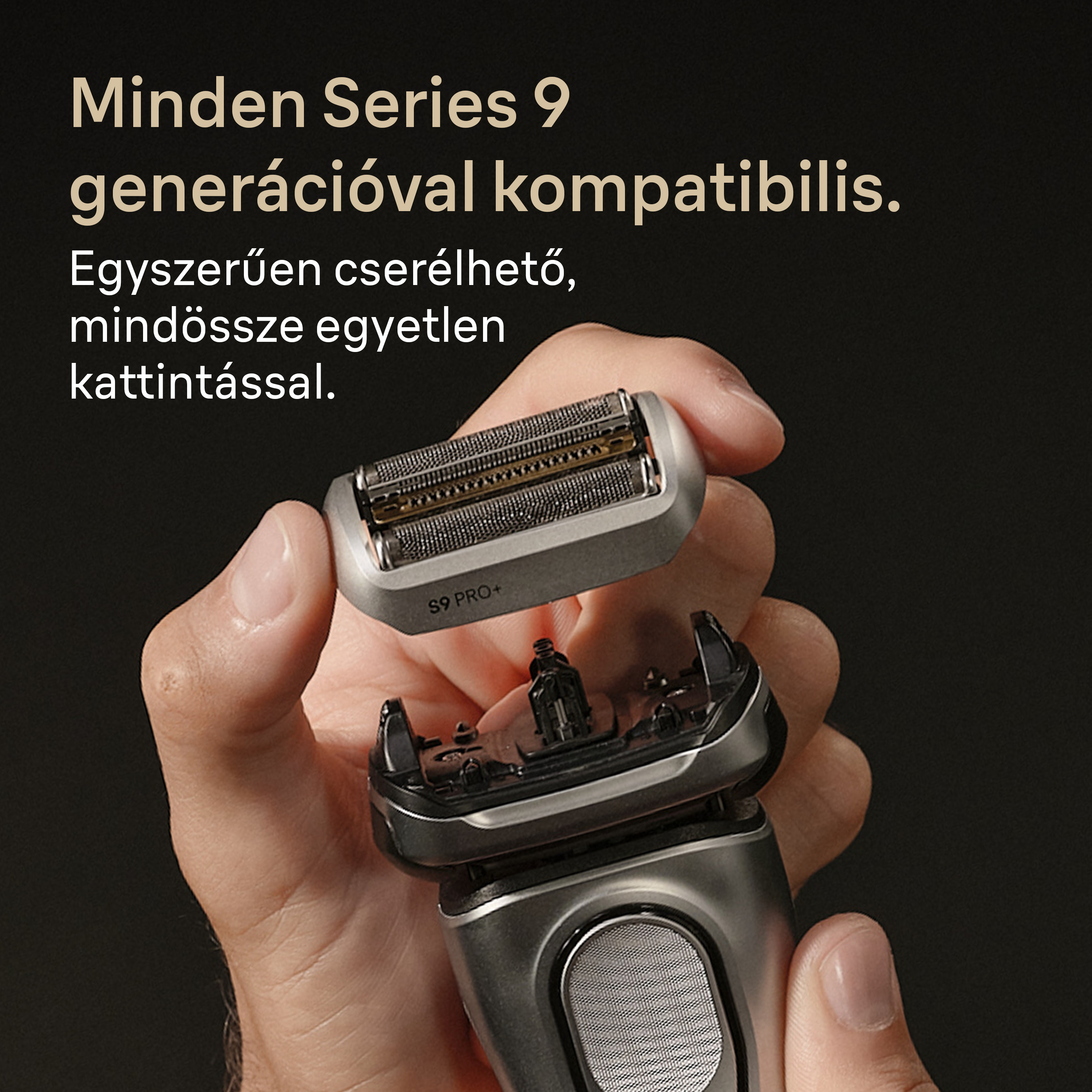 Egy kéz egy borotvát tart leválasztott fejjel. Magyar szöveg: Series 9 kompatibilis.