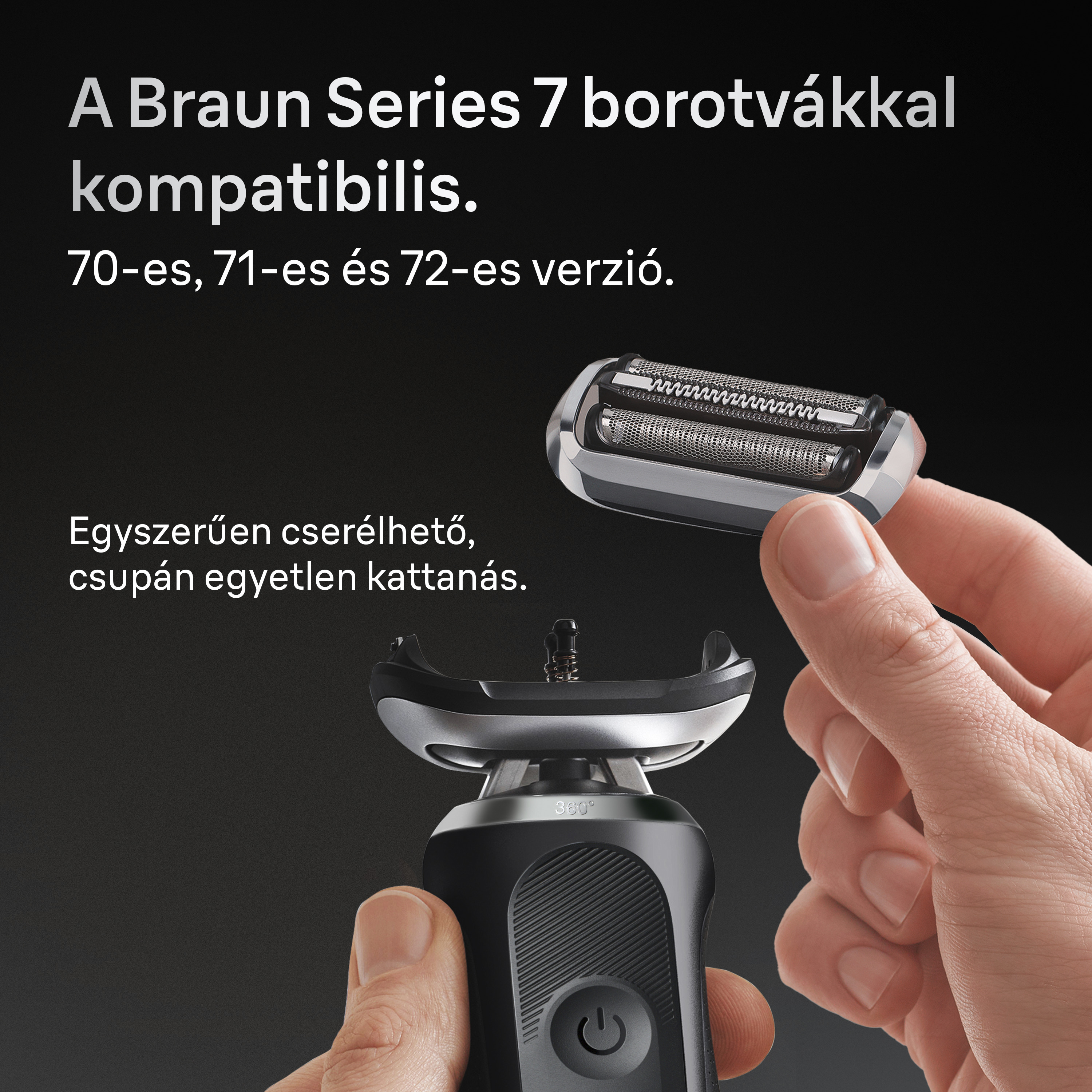 Egy kéz egy borotvafejet tart egy borotva felett. A szöveg szerint a Braun Series 7-hez való, kompatibilis a 70, 71 és 72-es verziókkal.