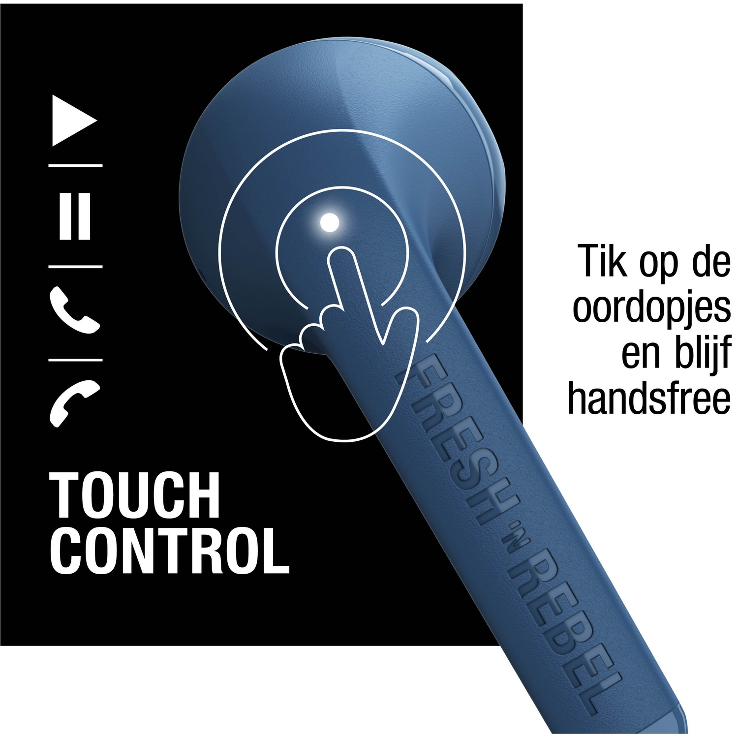 A blue earbud with touch control instructions. Hand touches the earbud, with text 'TOUCH CONTROL' and 'FRESH 'N REBEL'.