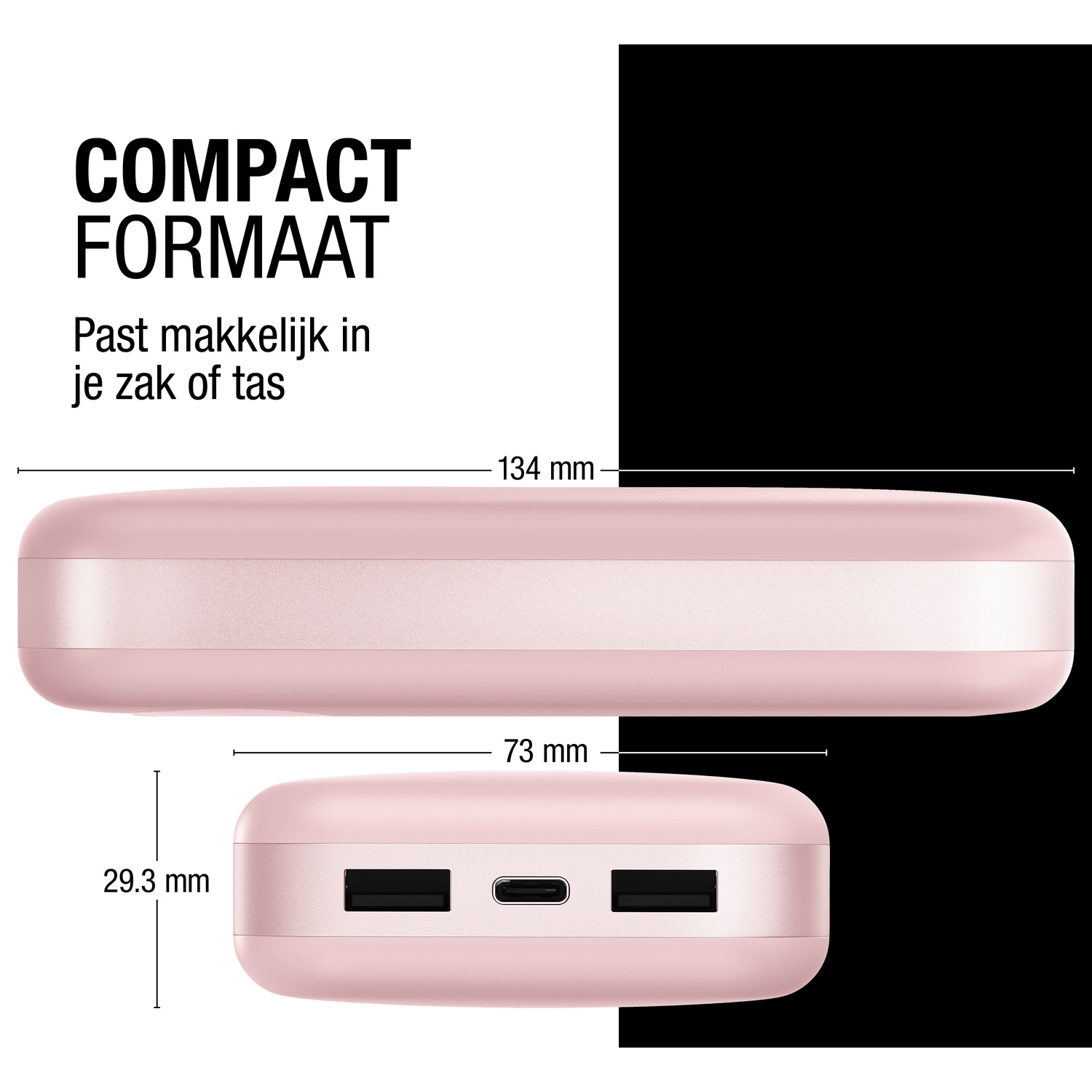 Une banque d'alimentation rose avec des dimensions. Texte : 'COMPACT FORMAAT'. Mesures : 134 mm, 73 mm et 29,3 mm.