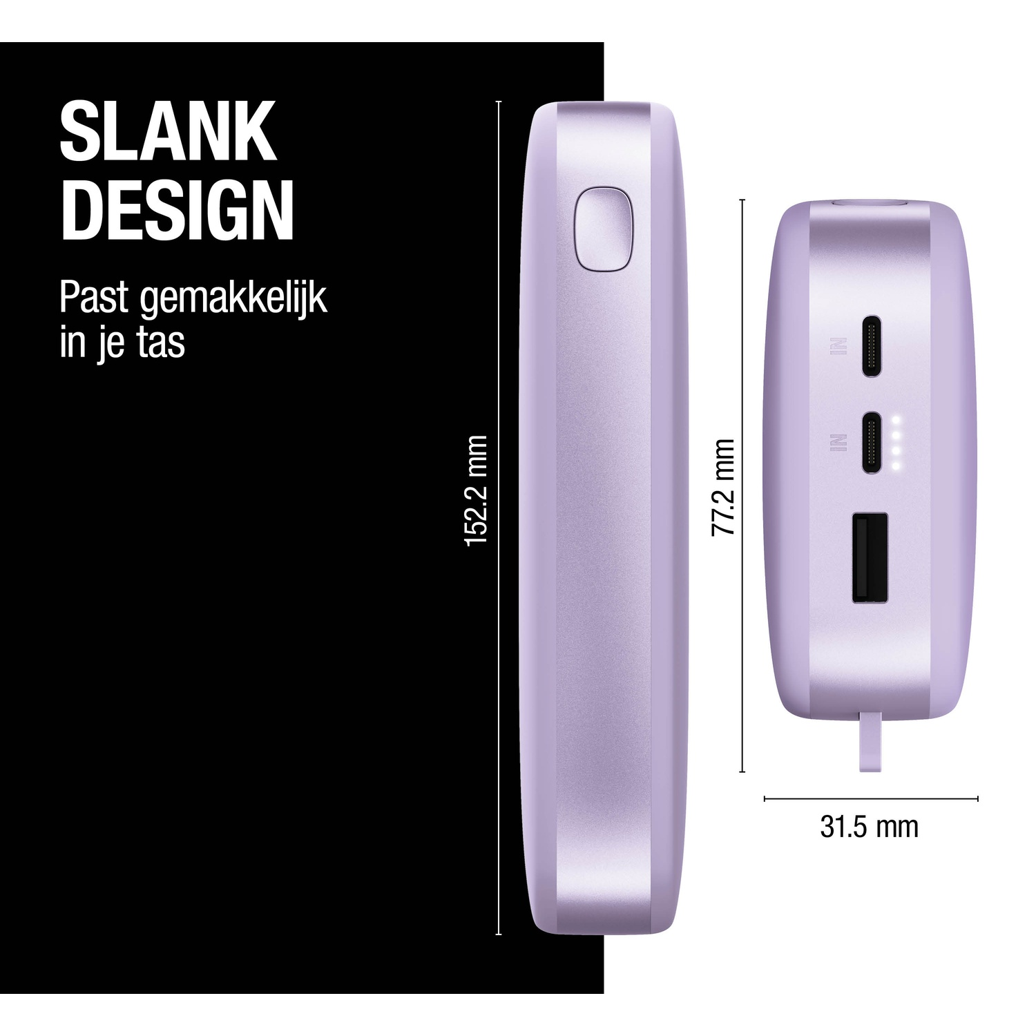 A lilac power bank with two views. Dimensions are displayed. Text says 'SLANK DESIGN' and 'Past gemakkelijk in je tas'.