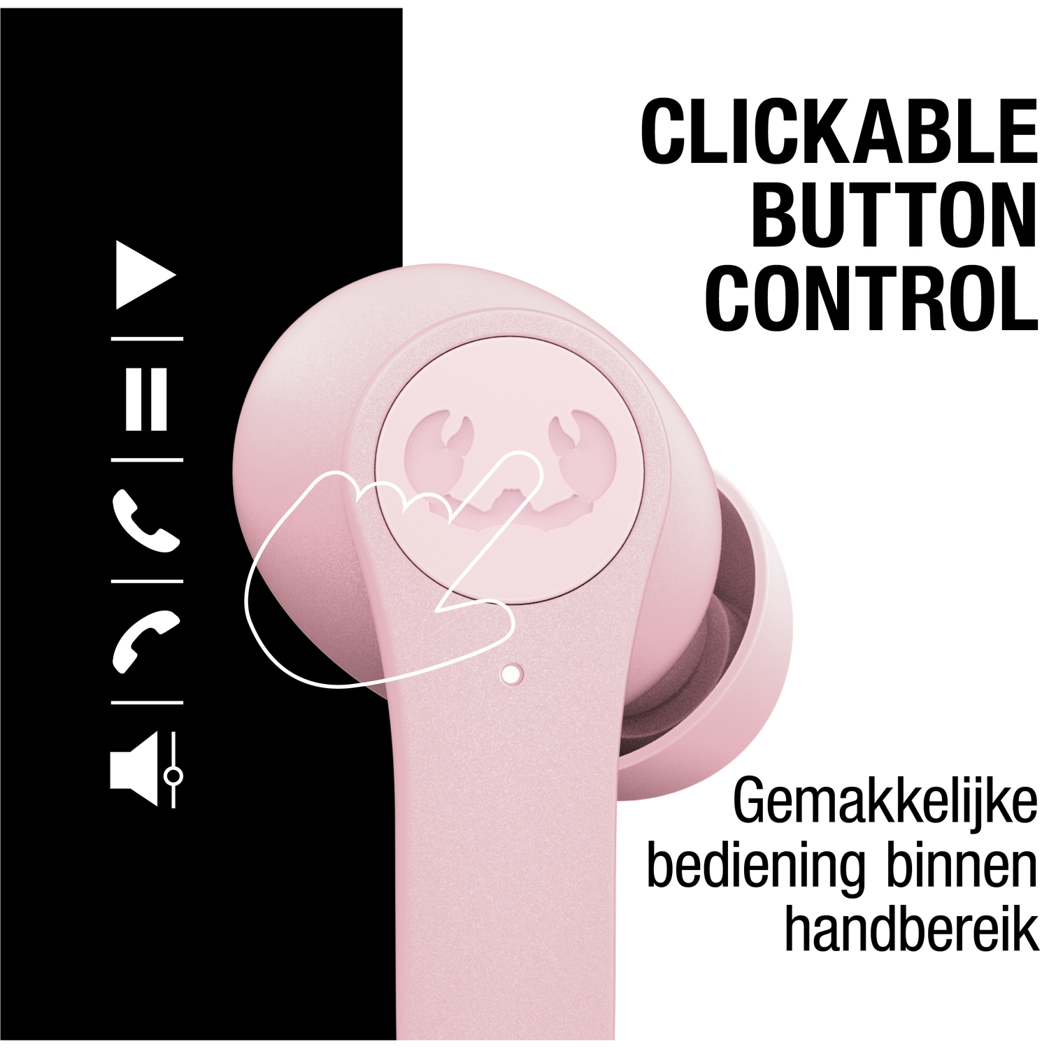 Roze oortelefoon met hand die ernaar wijst. Tekst: Clickable Button Control. Nederlandse tekst: Gemakkelijke bediening binnen handbereik.
