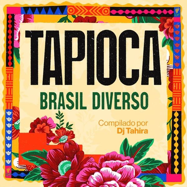 Poster mit 'TAPIOCA BRASIL DIVERSO' in fetter Schrift, Blumendesign um die Ränder und 'Compiled by Dj Tahira'.