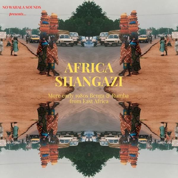 Albumcover mit Spiegelbild. Menschen tragen Körbe, Autos, Text "AFRICA SHANGAZI" und Text "More early 1980s Benga & Rumba".