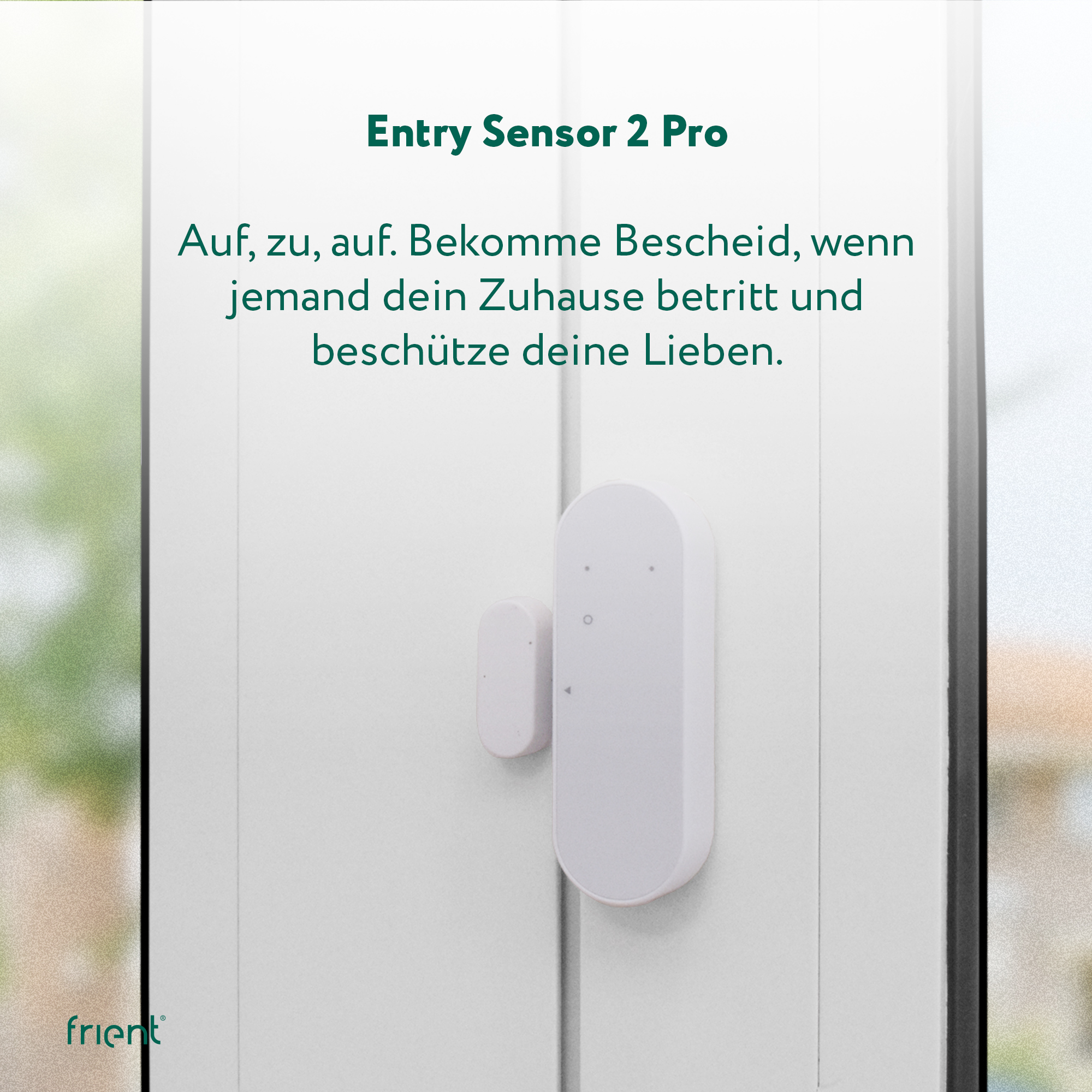 Weißer Entry Sensor 2 Pro an weißer Tür. Text: Auf, zu, auf. Schützen Sie Ihr Zuhause.