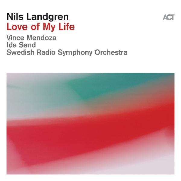 Albumcover: Titel 'Love of My Life' von Nils Landgren. Roter und grüner verschwommener Hintergrund, ACT-Logo. Namen: Mendoza, Sand, Orchester.