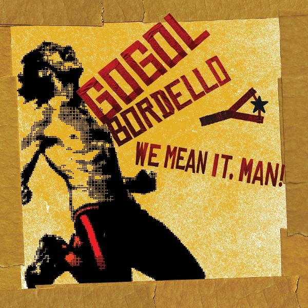 A Gogol Bordello album borítója. Egy fekete futó figura sárga háttéren. A piros szöveg azt mondja: „Gogol Bordello” és „We mean it, man!”. 