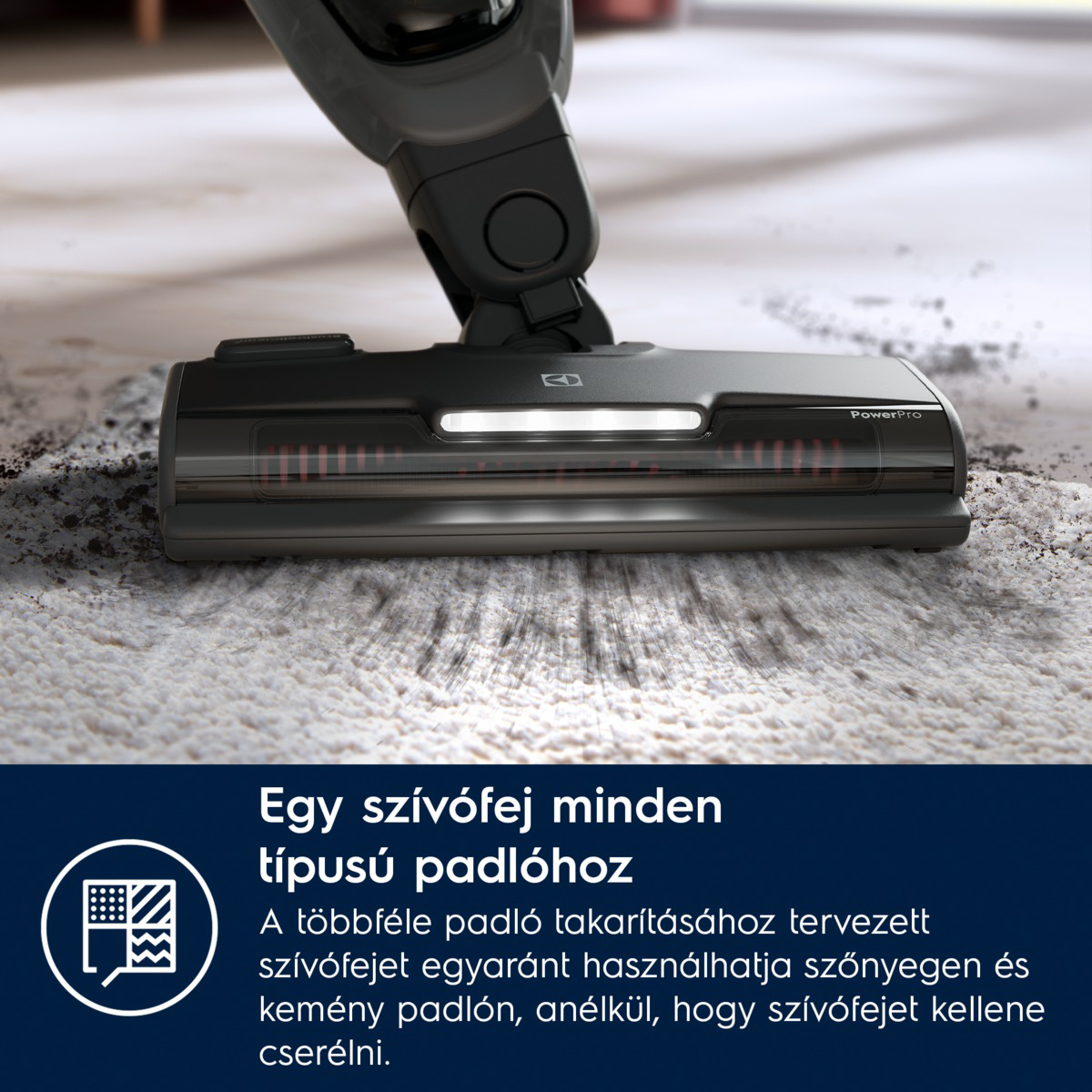 Egy fekete porszívófej tisztít egy fehér szőnyeget. Por és törmelék látható. A szöveg a porszívó sokoldalúságát írja le.
