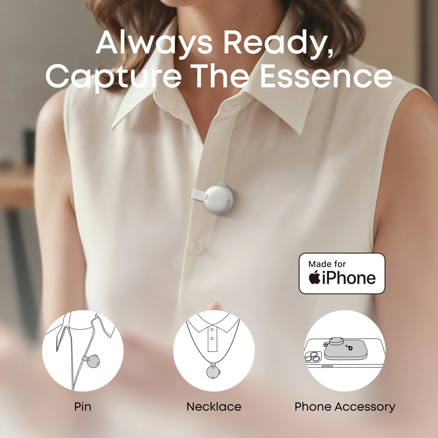 Une femme porte une chemise blanche avec un petit appareil blanc rond à clip. Texte : Always Ready, Capture The Essence. Illustrations.