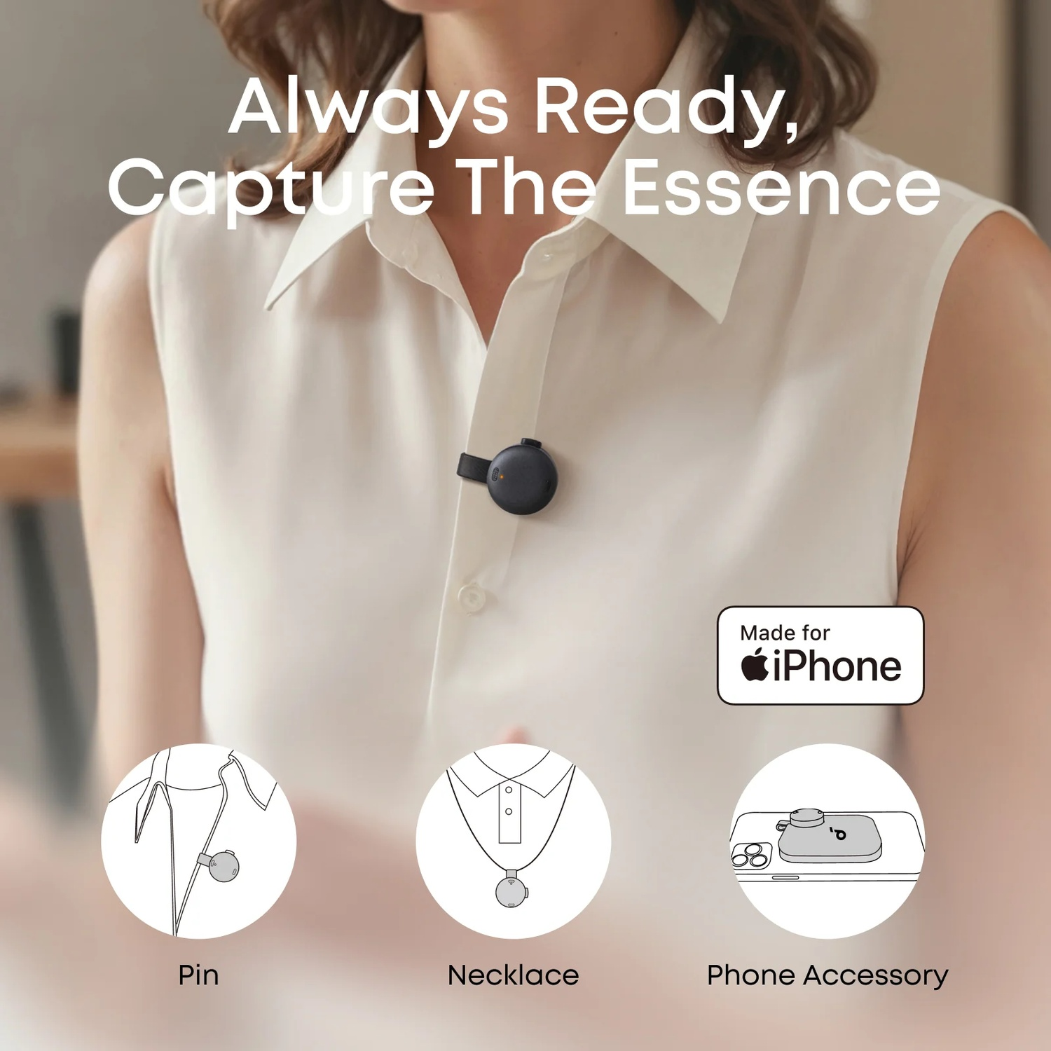 Woman wearing a black circular device clipped to her shirt. Text reads 'Always Ready, Capture The Essence'.