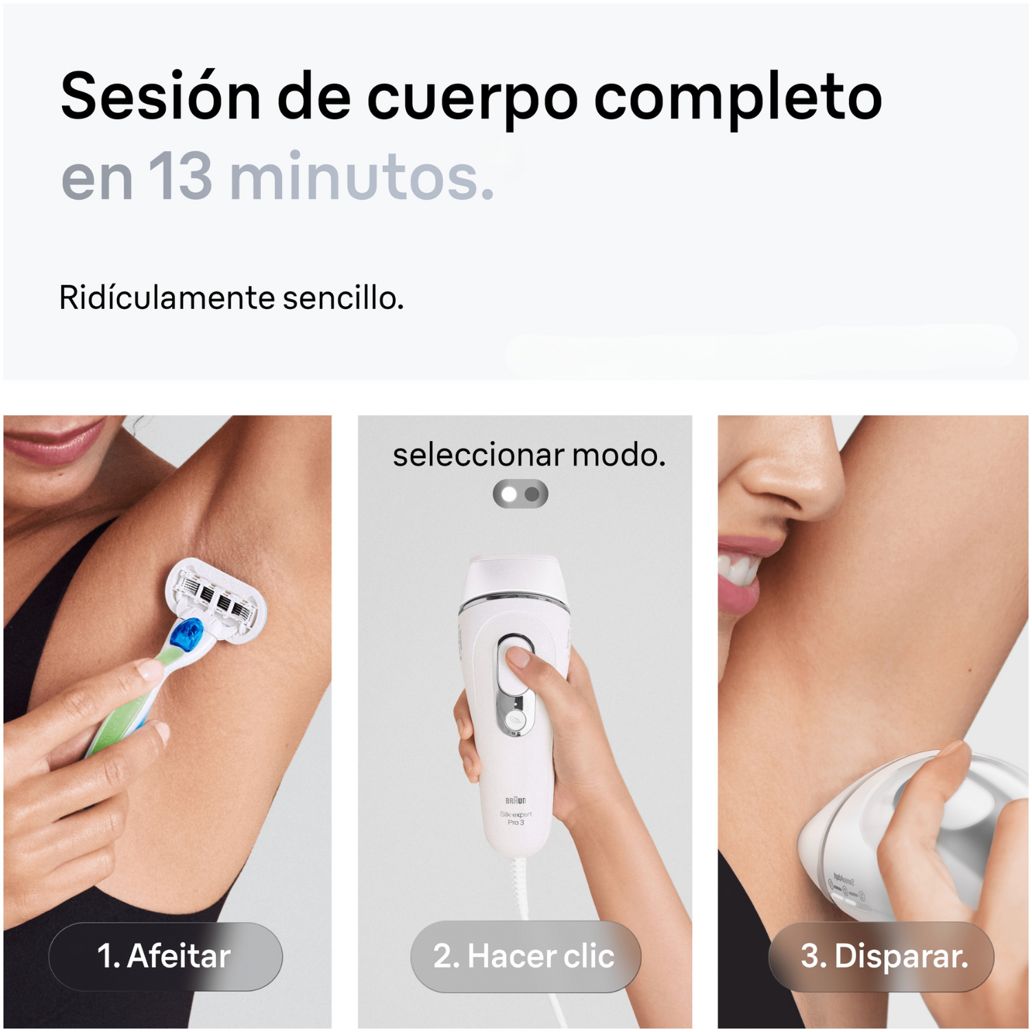Sesión de cuerpo completo en 13 min. Ridículamente sencillo. 1.Afeitar. 2.Seleccionar modo. Hacer clic. 3. Disparar