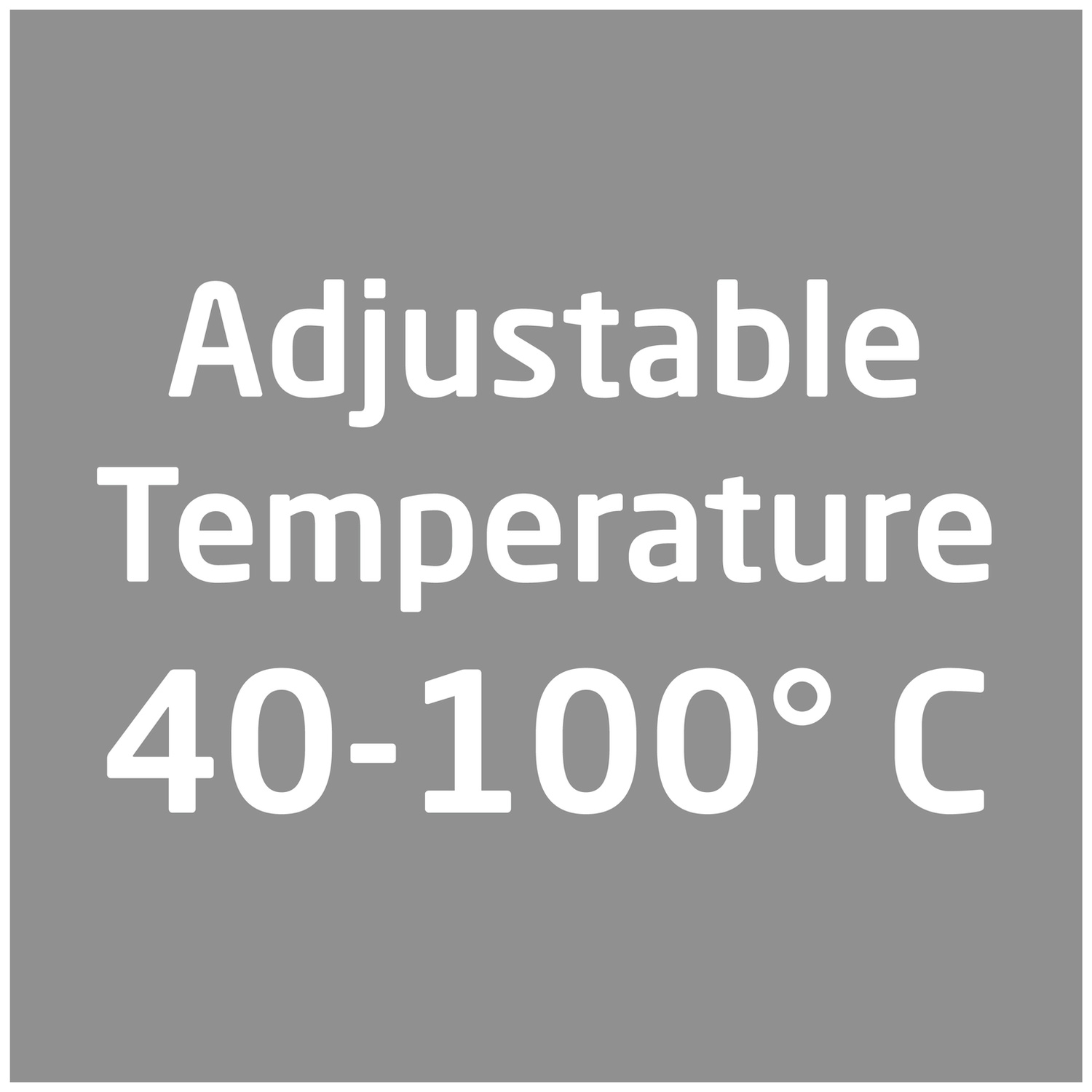 Grijze achtergrond met witte tekst: Instelbare temperatuur 40-100°C.