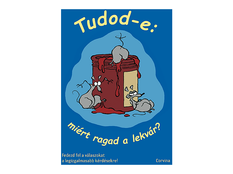 Corvina Kiadó Kft. | Tudod-e: miért ragad a lekvár? | MediaMarkt