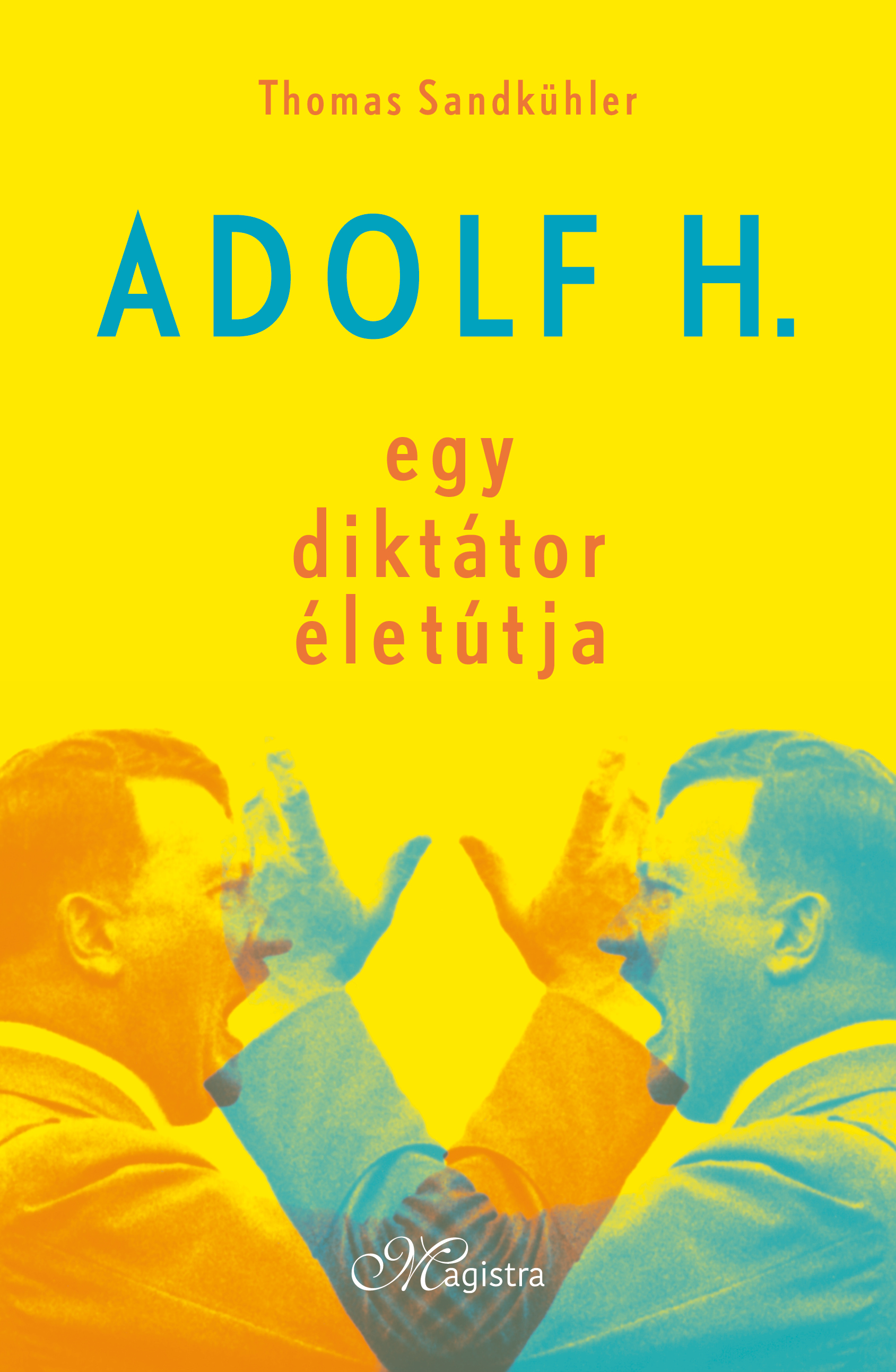 Thomas Sandkühler - Adolf H. Egy diktátor életútja