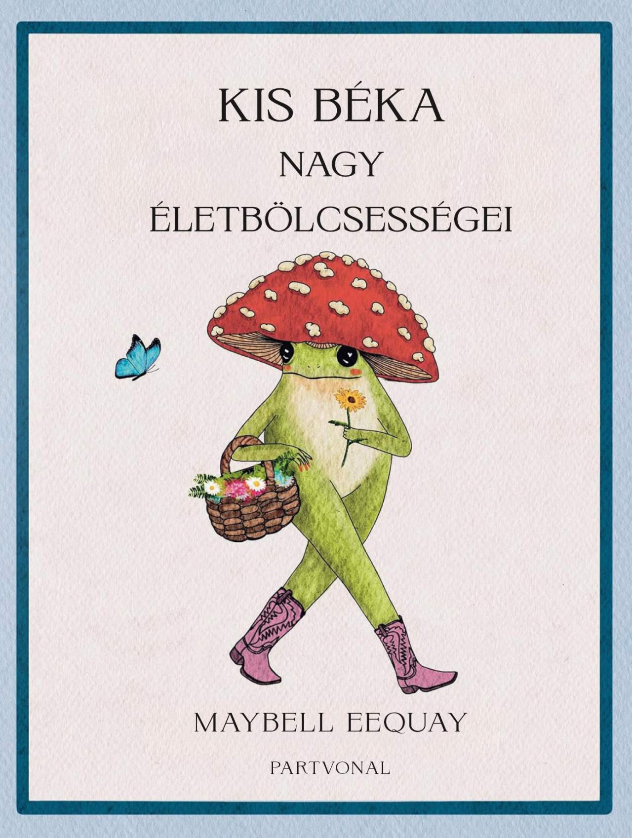 Maybell Eequay - Kis béka nagy életbölcsességei