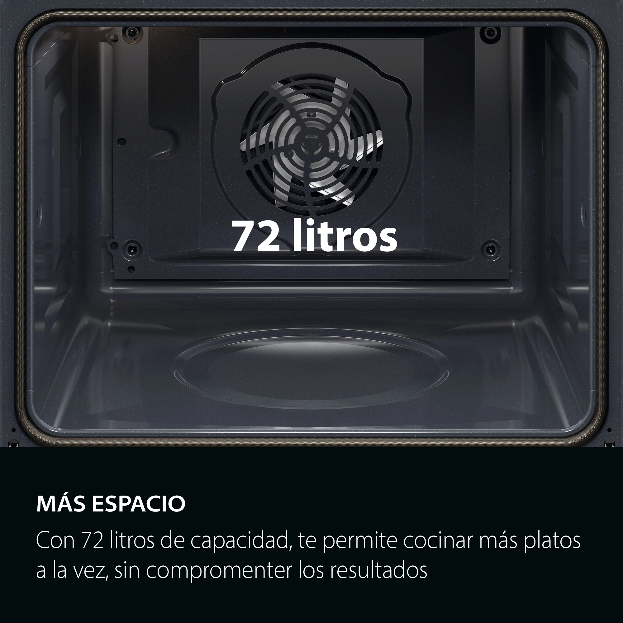 MÁS ESPACIO
Con 72 litros de capacidad, te permite cocinar más platos a la vez, sin comprometer los resultados