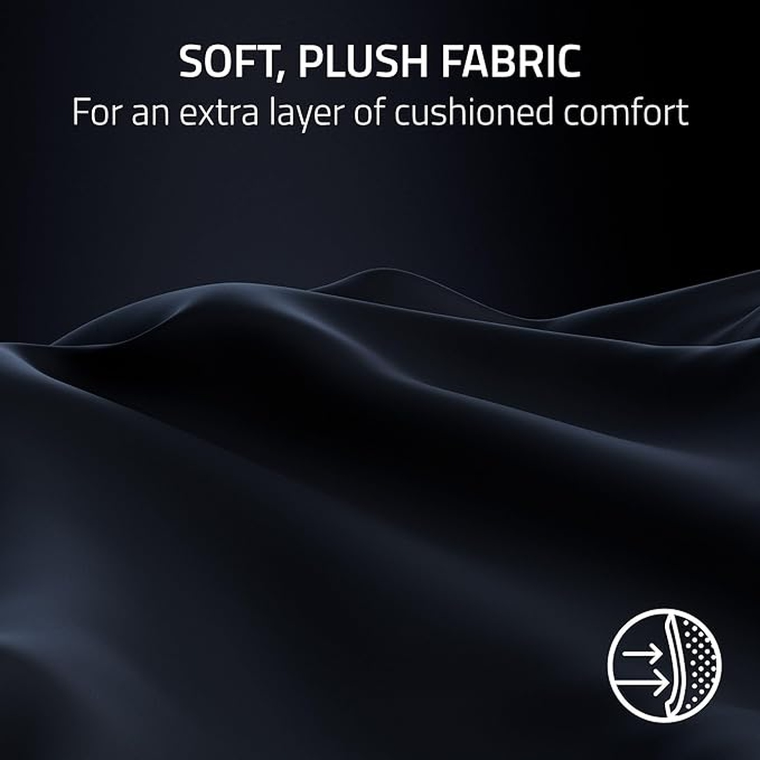 Fond sombre avec le texte 'SOFT, PLUSH FABRIC' et 'For an extra layer of cushioned comfort'. Icône blanche en bas à droite.