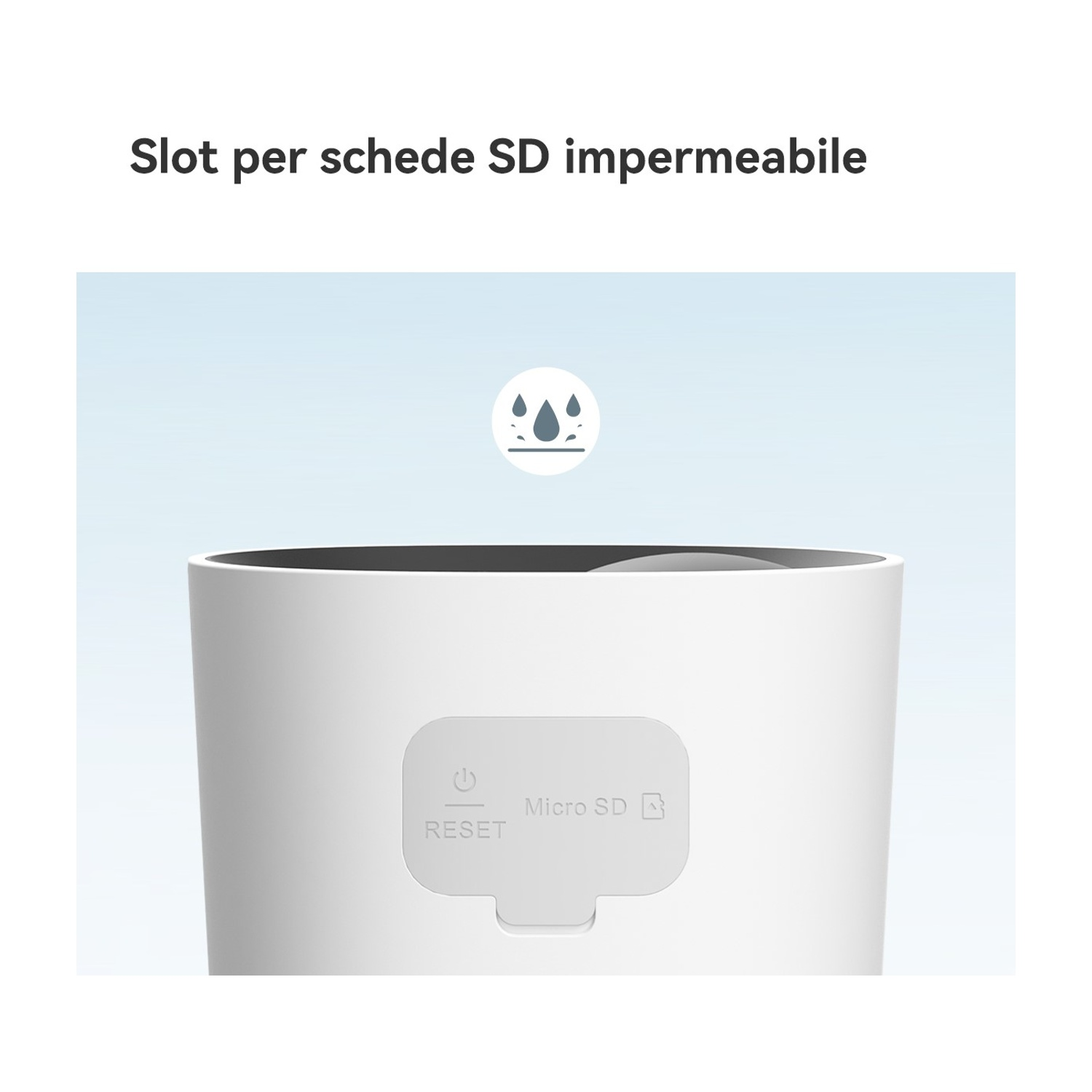 Dispositivo cilindrico bianco con pulsante di ripristino e slot Micro SD. La parte superiore ha un'icona a goccia d'acqua. Il testo in alto dice, 'slot per schede SD impermeabile'.