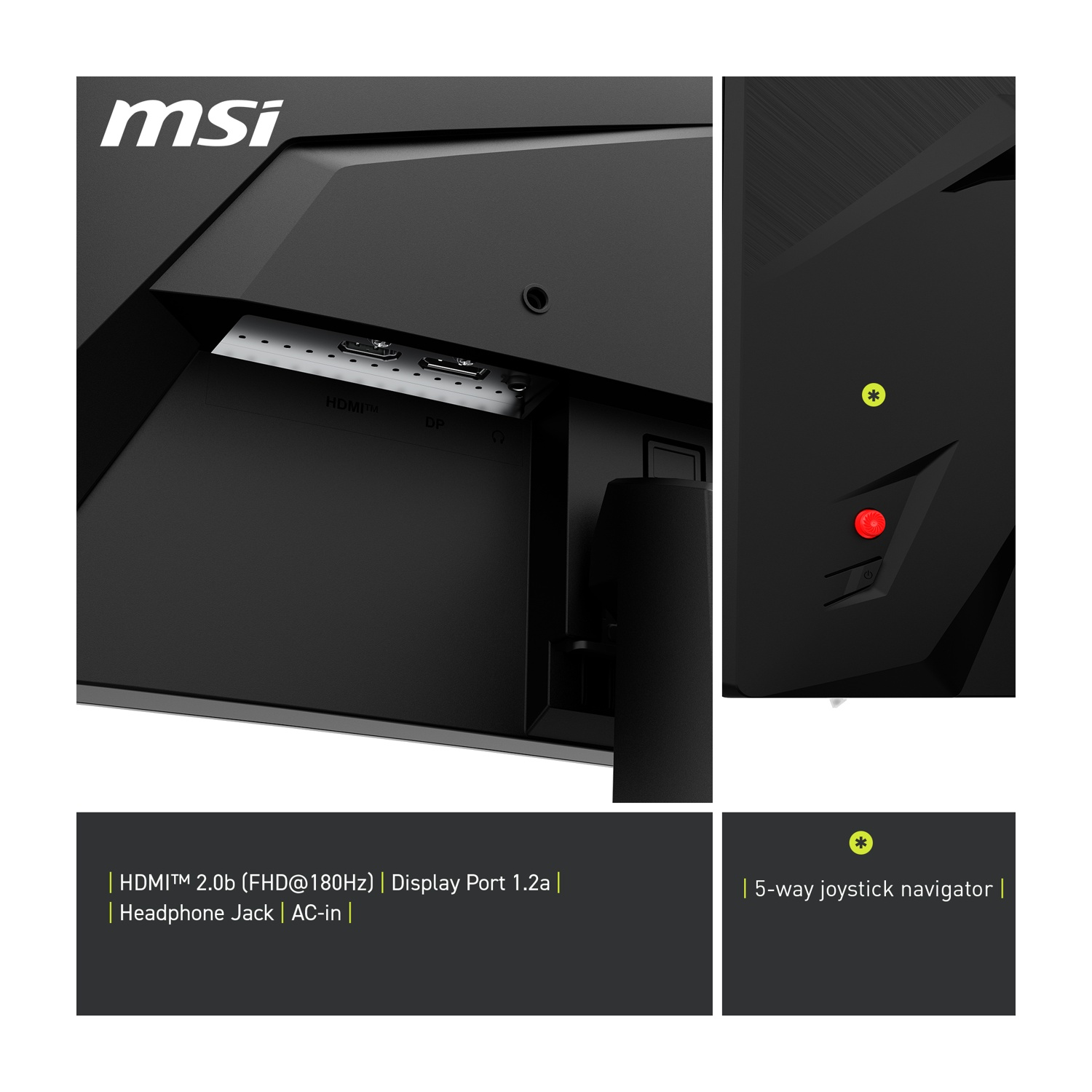 Monitor MSI nero con porte HDMI, Display e jack per cuffie. Dispone anche di un navigatore joystick a 5 vie e AC-in.