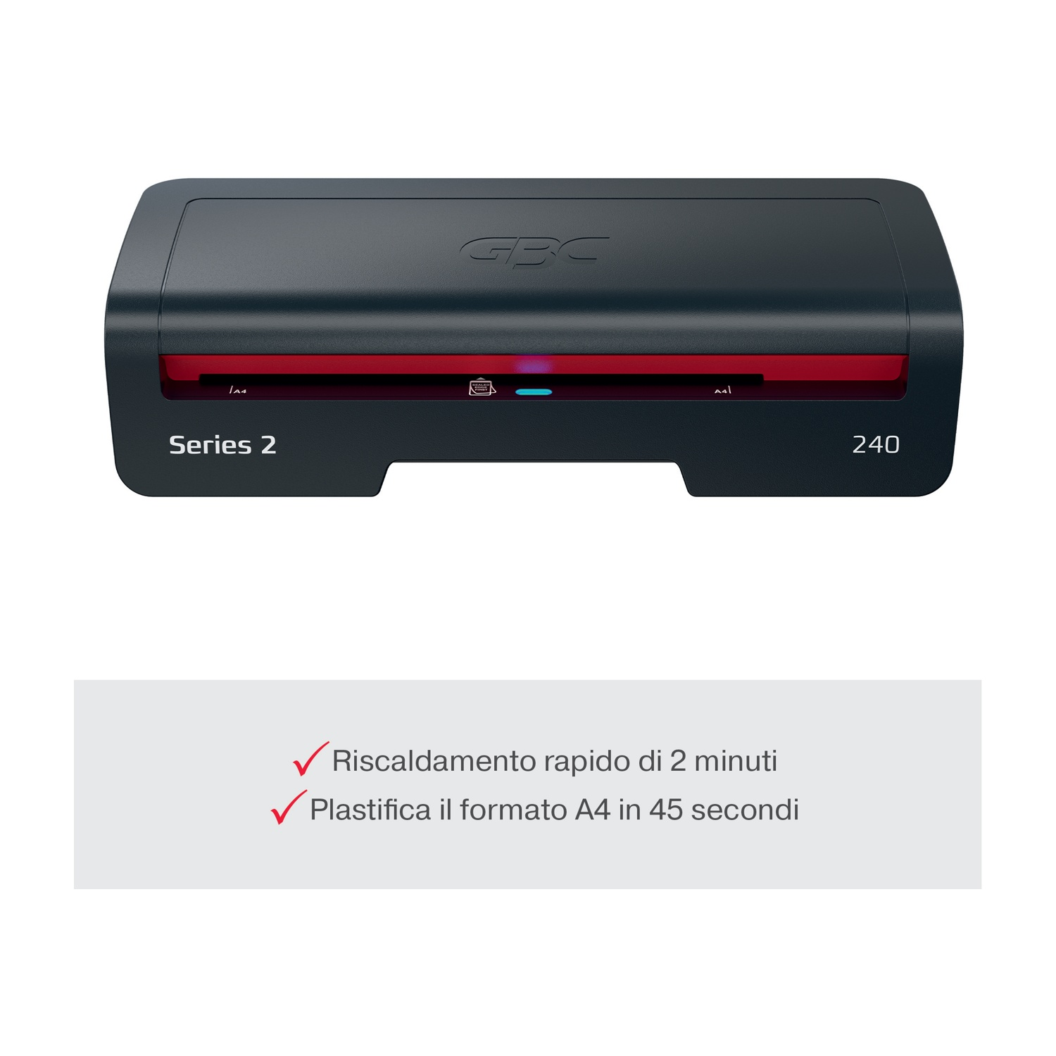 Una plastificatrice nera GBC Series 2 240. Ha uno slot rosso e il testo: 'Riscaldamento rapido di 2 minuti'. Plastifica A4 in 45 secondi.