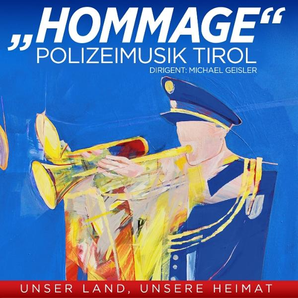Poster eines Bandmitglieds, das Trompete spielt. Text: Hommage, Polizeimusik Tirol. Blauer Hintergrund. Roter Text unten: Unser Land, Unsere Heimat.