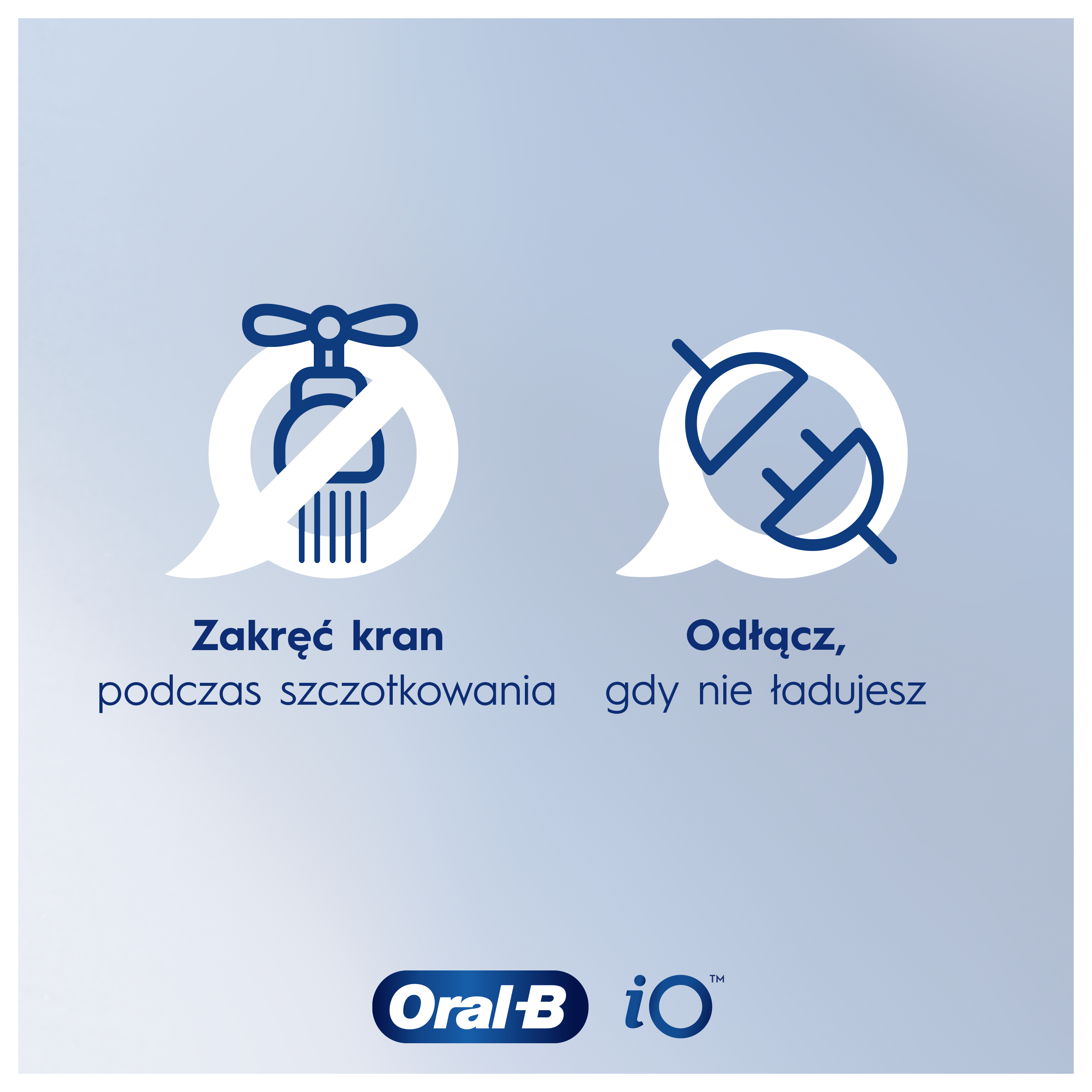 Obraz z tekstem: Zakręć kran podczas szczotkowania. Odłącz, gdy nie ładujesz. Logo Oral-B iO.