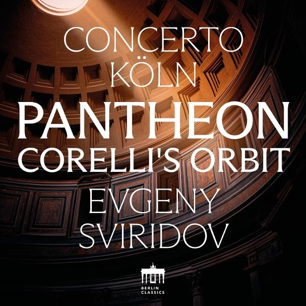Albumcover. Titel: Concerto Köln Pantheon Corellis Orbit Evgeny Sviridov. Zeigt das Pantheon-Innenraum und das Berlin Classics Logo.