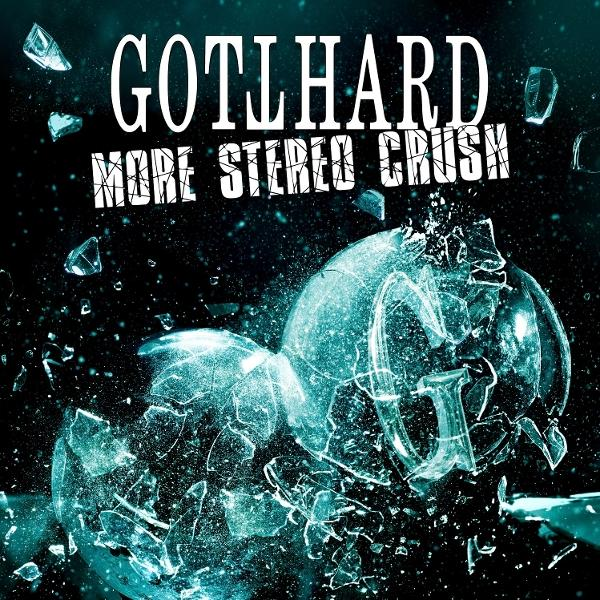 Albumcover mit dem Wort GOTTHARD, MORE STEREO CRUSH und einer zerbrochenen Glaskugel mit türkisfarbenen Akzenten auf schwarzem Hintergrund.