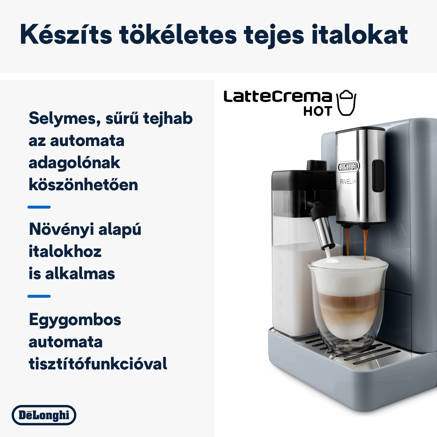 Egy De'Longhi kávéfőző latte-t készít. Van egy tejtartója, egy réteges üvegpohár. Szöveg: 'Készíts tökéletes tejes italokat'.