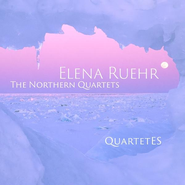 Albumcover. Rosa Himmel hinter Eisformationen. Text lautet: 'Elena Ruehr The Northern Quartets Quartetes'.