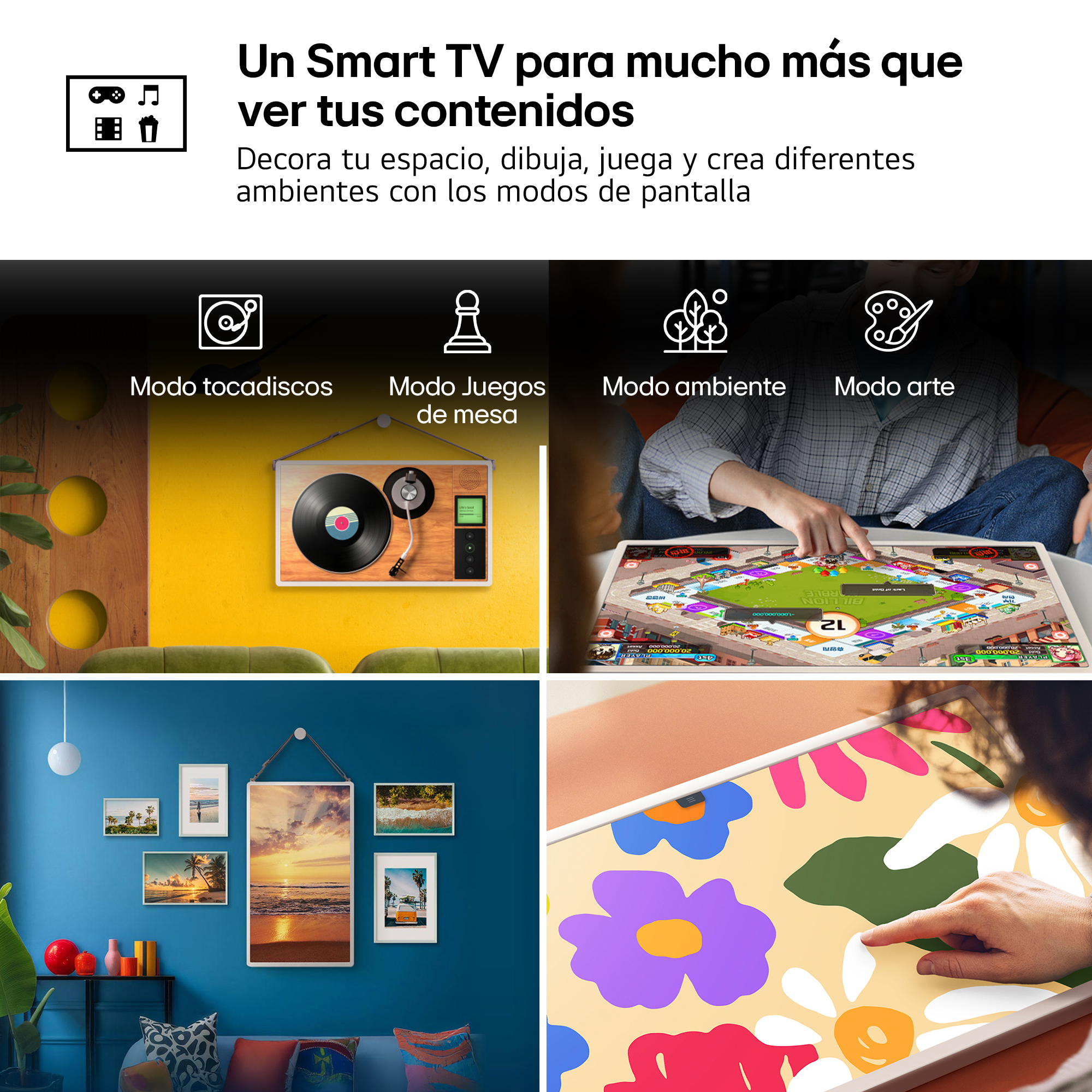 Un Smart TV para mucho más que ver tus contenidos. Decora tu espacio, dibuja, juega y crea diferentes ambientes con los modos de pantalla