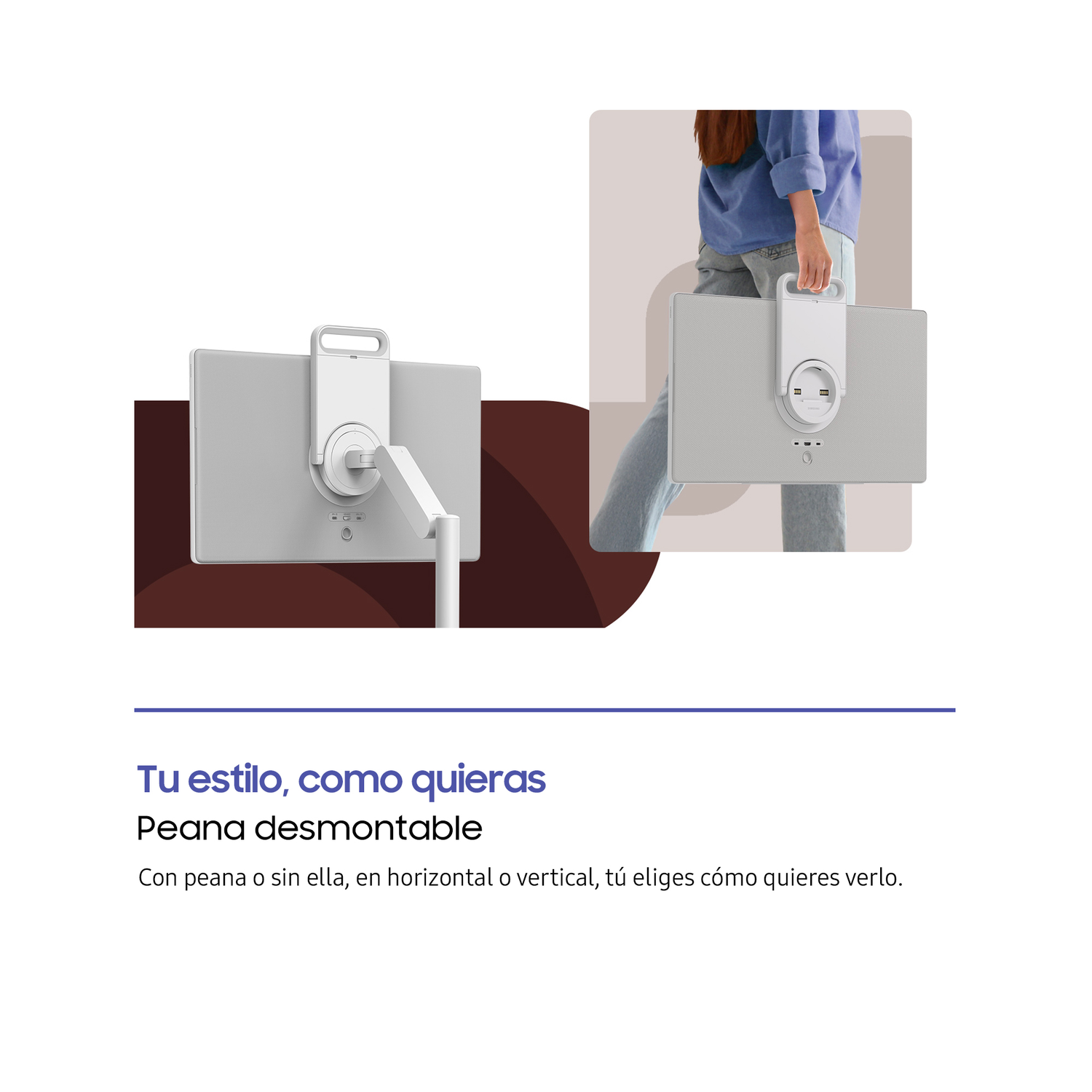 Tu estilo, como quieras. Peana desmontable. Con peana o sin ella, en horizontal o vertical, tú eliges cómo quieres verlo.