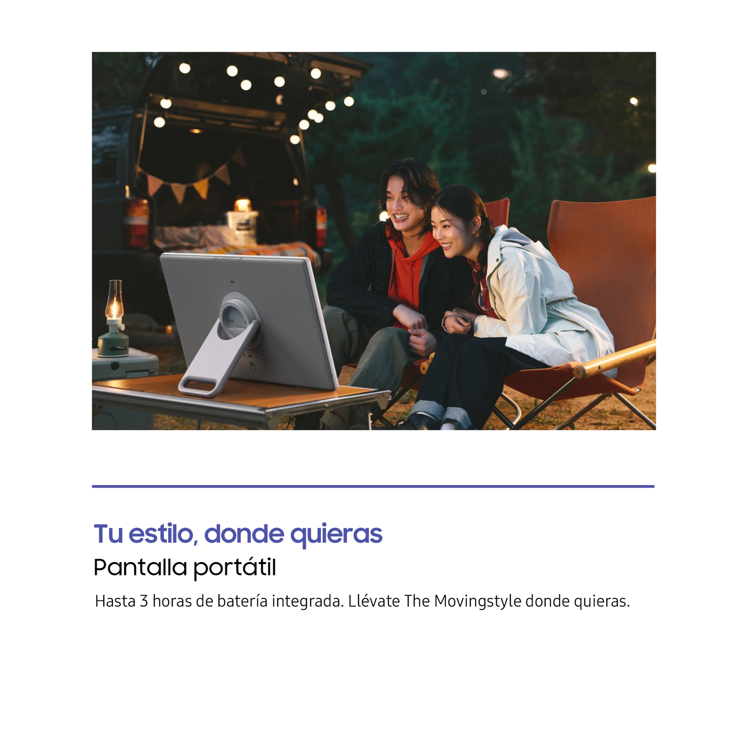 Tu estilo, donde quieras. Pantalla portátil. Hasta 3 horas de batería integrada. Llévate The Movingstyle donde quieras.