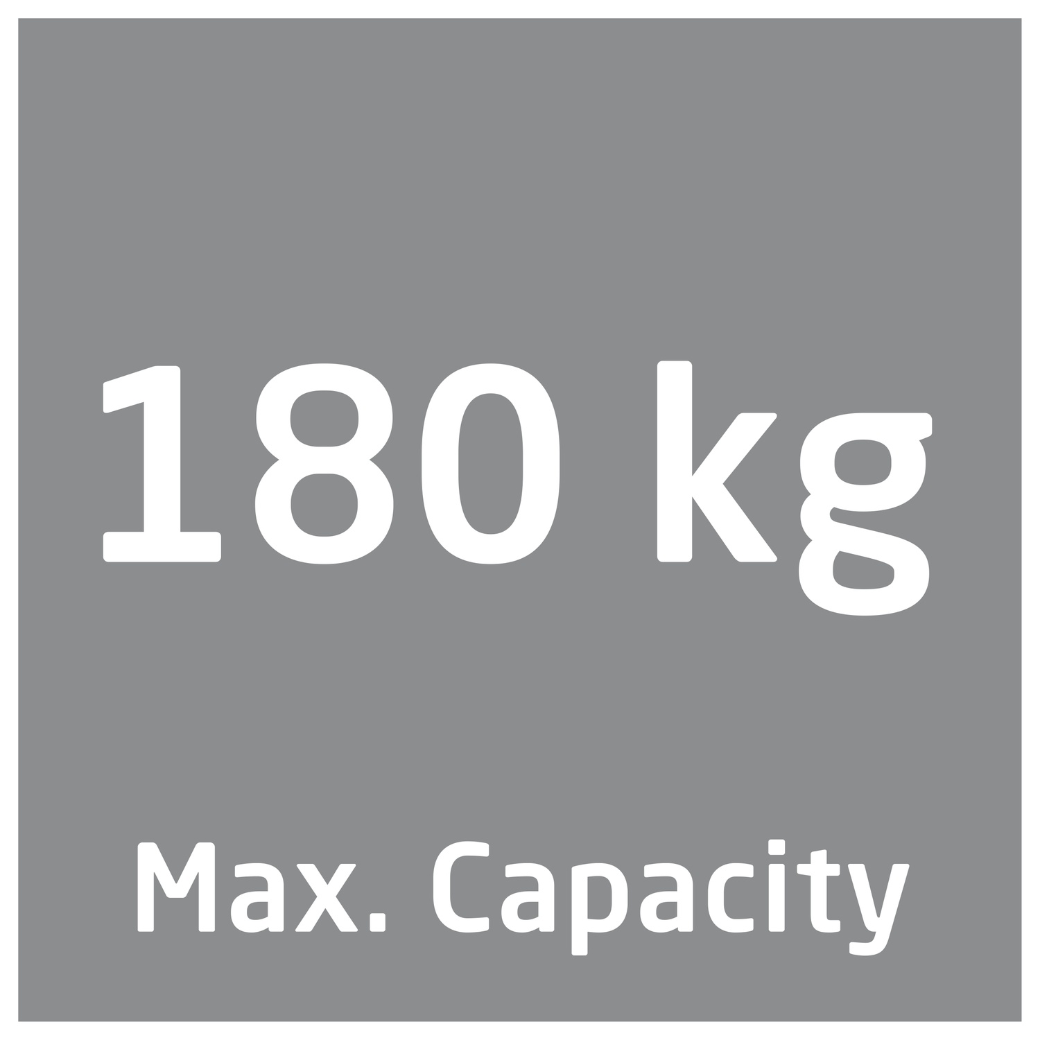 Max. Capacity 180 kg