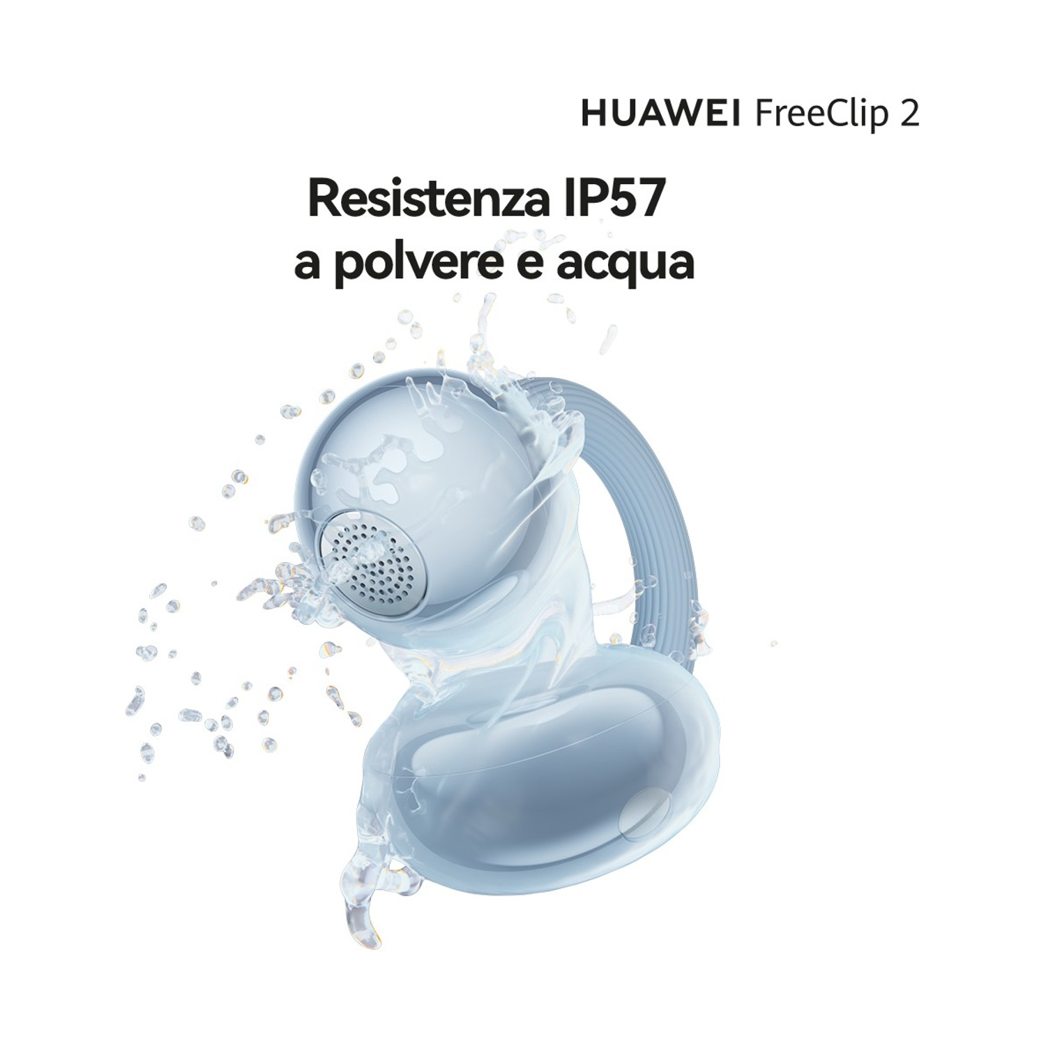 Auricolari Huawei FreeClip 2 schizzati d'acqua. Resistenti a polvere e acqua IP57.