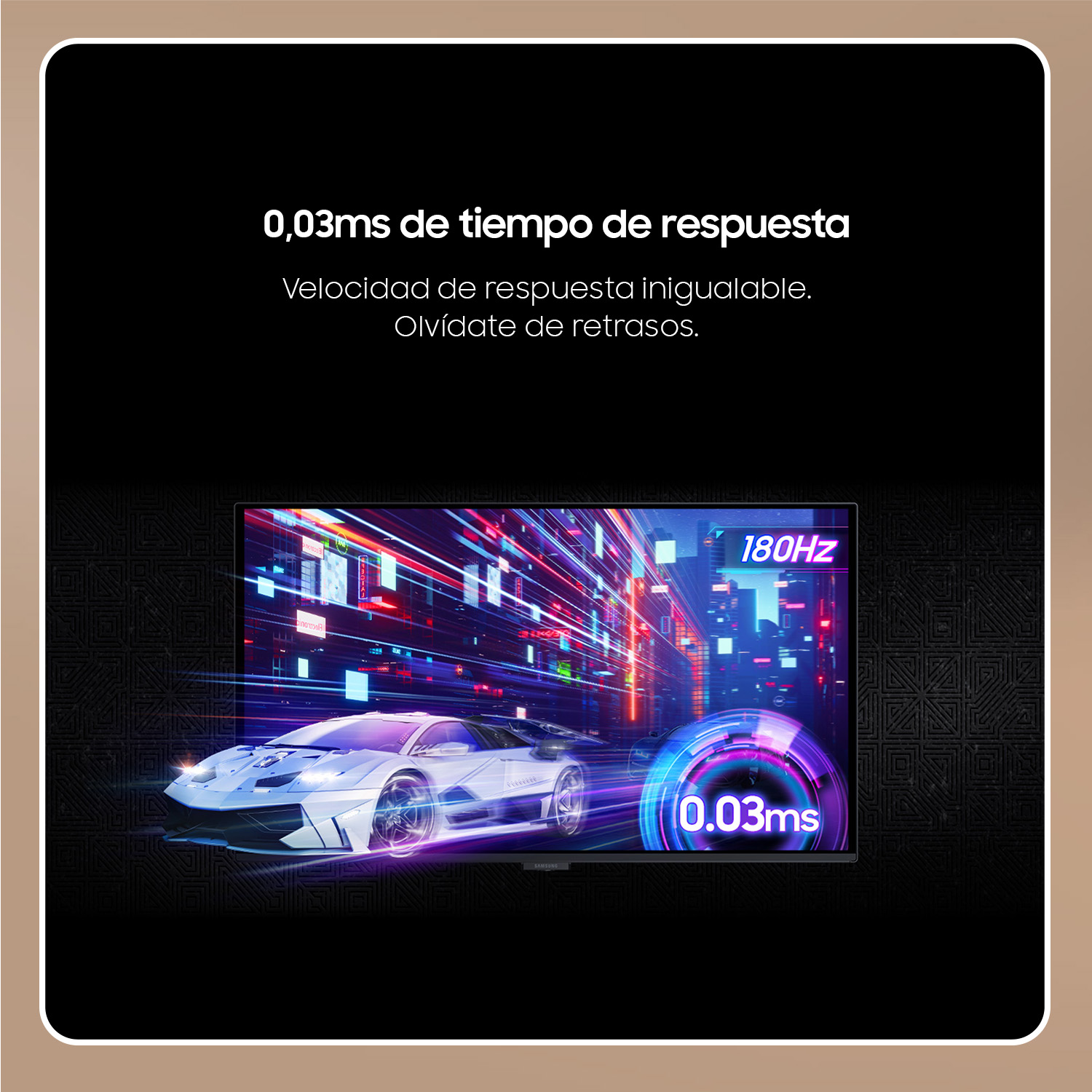 0,03ms de tiempo de respuesta Velocidad de respuesta inigualable. Olvídate de retrasos. 180Hz 0.03ms