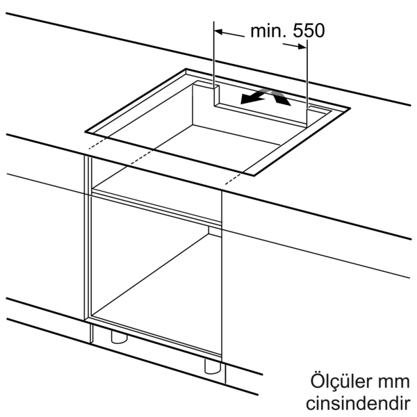 Ocak için min. 550 mm mesafeli montaj boşluğu.